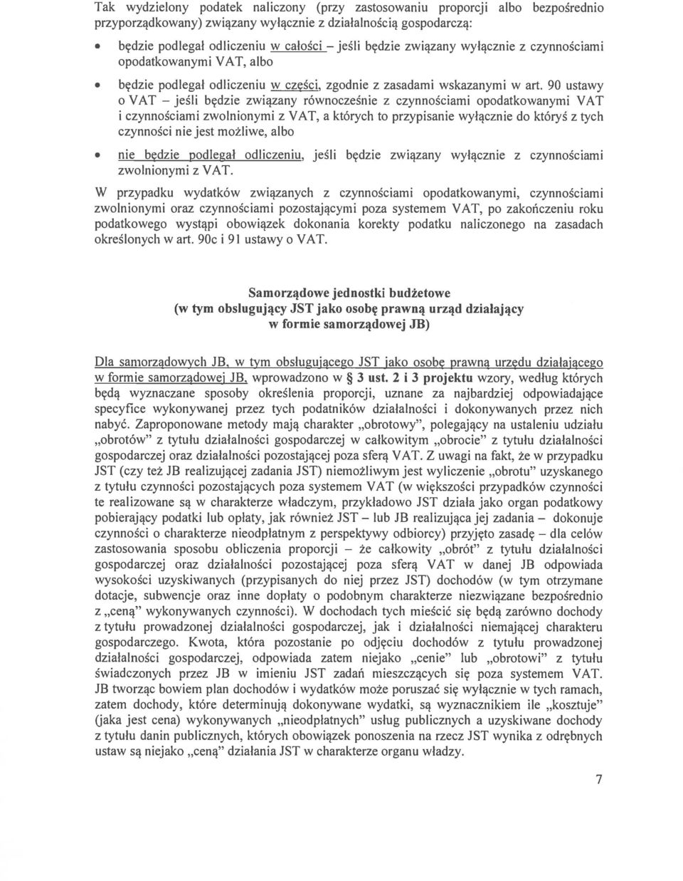 90 ustawy o VAT jeśli będzie związany równocześnie z czynnościami opodatkowanymi VAT i czynnościami zwolnionymi z VAT, a których to przypisanie wyłącznie do któryś z tych czynności nie jest możliwe,