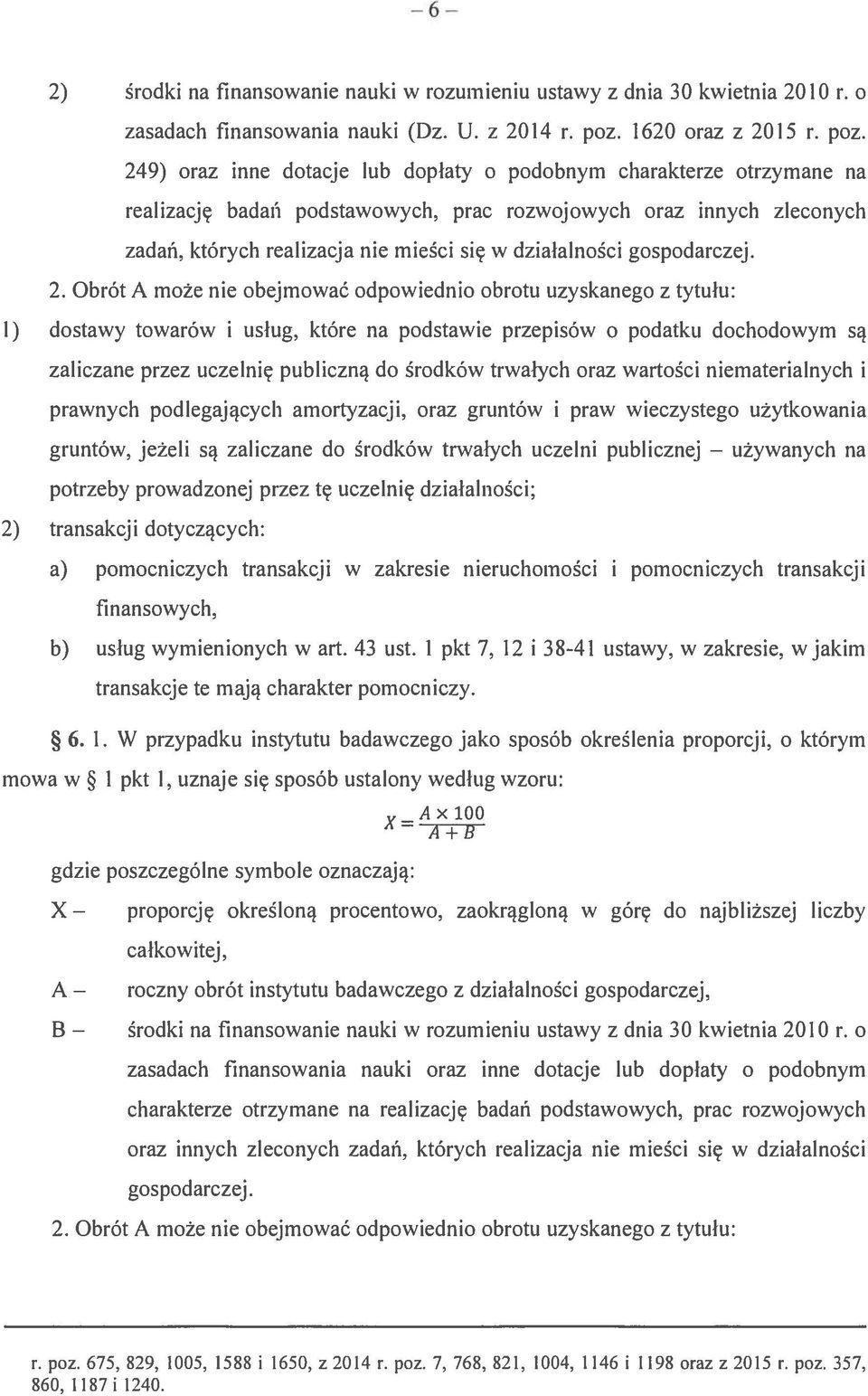 249) oraz inne dotacje lub dopłaty o podobnym charakterze otrzymane na realizację badań podstawowych, prac rozwojowych oraz innych zleconych zadań, których realizacja nie mieści się w działalności