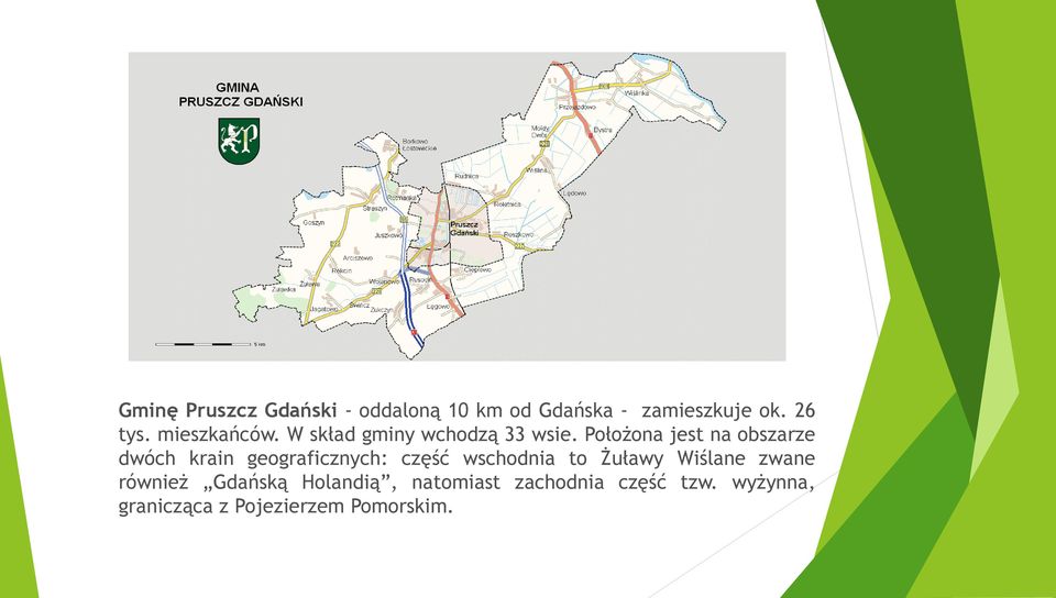 Położona jest na obszarze dwóch krain geograficznych: część wschodnia to