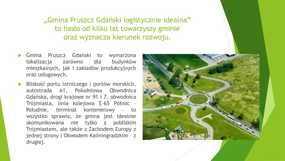 Bliskość portu lotniczego i portów morskich, autostrada A1, Południowa Obwodnica Gdańska, drogi krajowe nr 91 i 7, obwodnica Trójmiasta, linia kolejowa