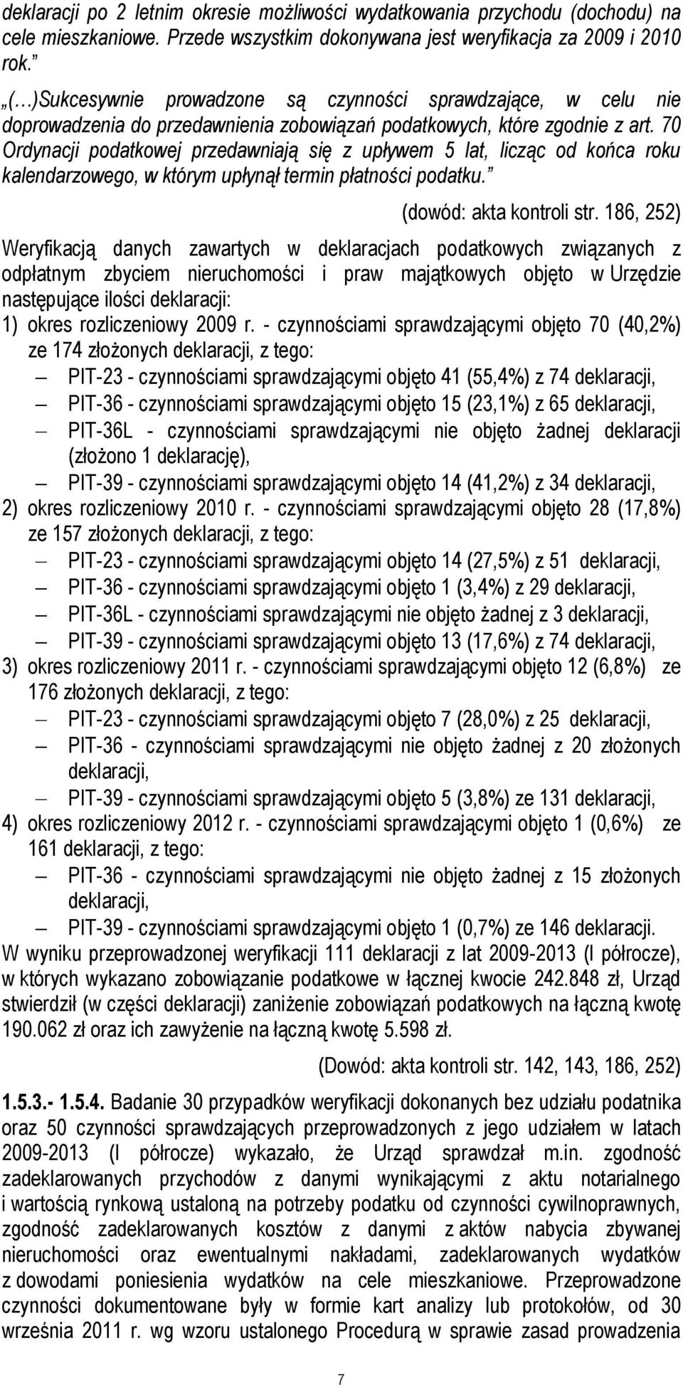 70 Ordynacji podatkowej przedawniają się z upływem 5 lat, licząc od końca roku kalendarzowego, w którym upłynął termin płatności podatku. (dowód: akta kontroli str.