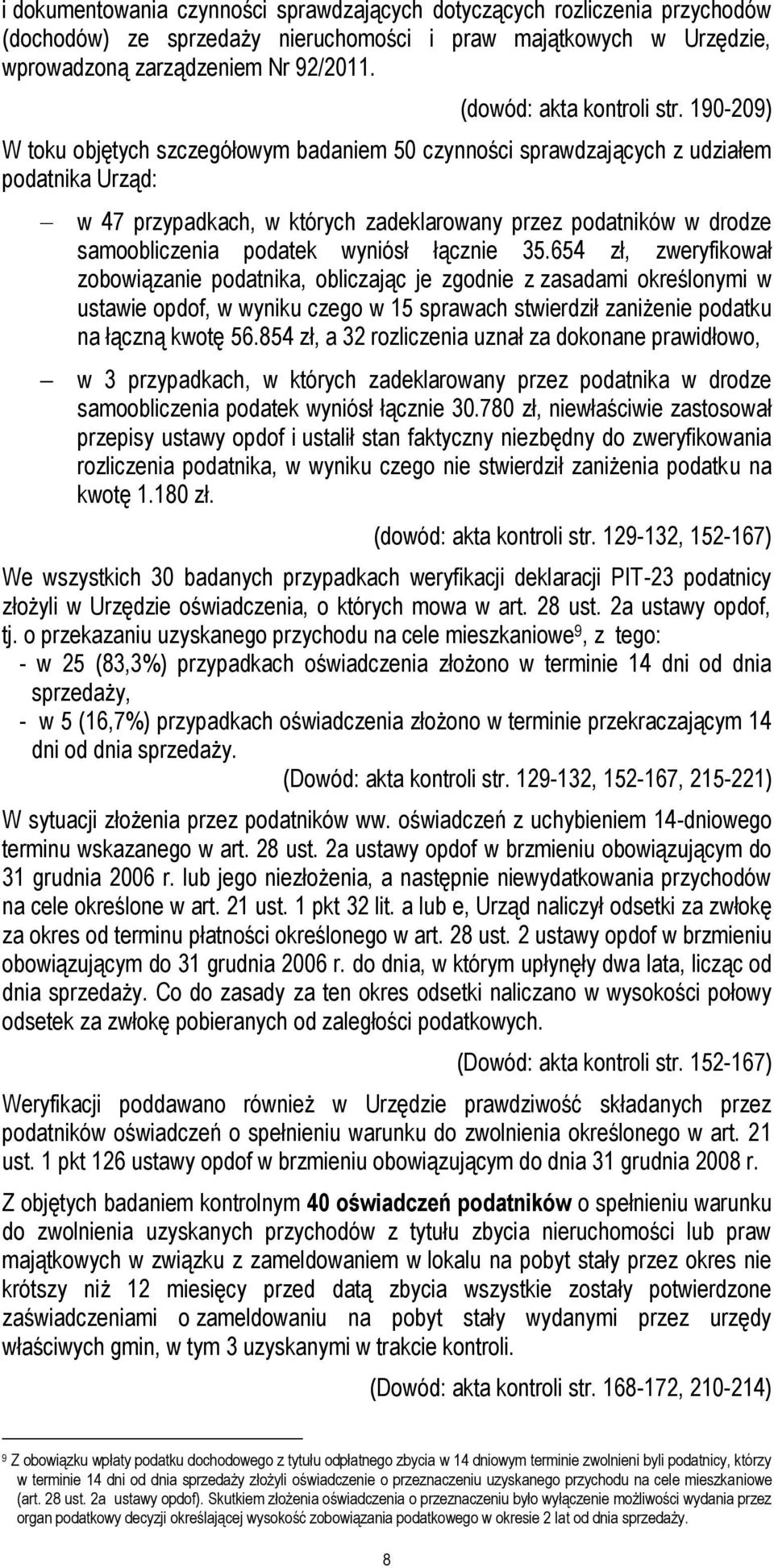 190-209) W toku objętych szczegółowym badaniem 50 czynności sprawdzających z udziałem podatnika Urząd: w 47 przypadkach, w których zadeklarowany przez podatników w drodze samoobliczenia podatek