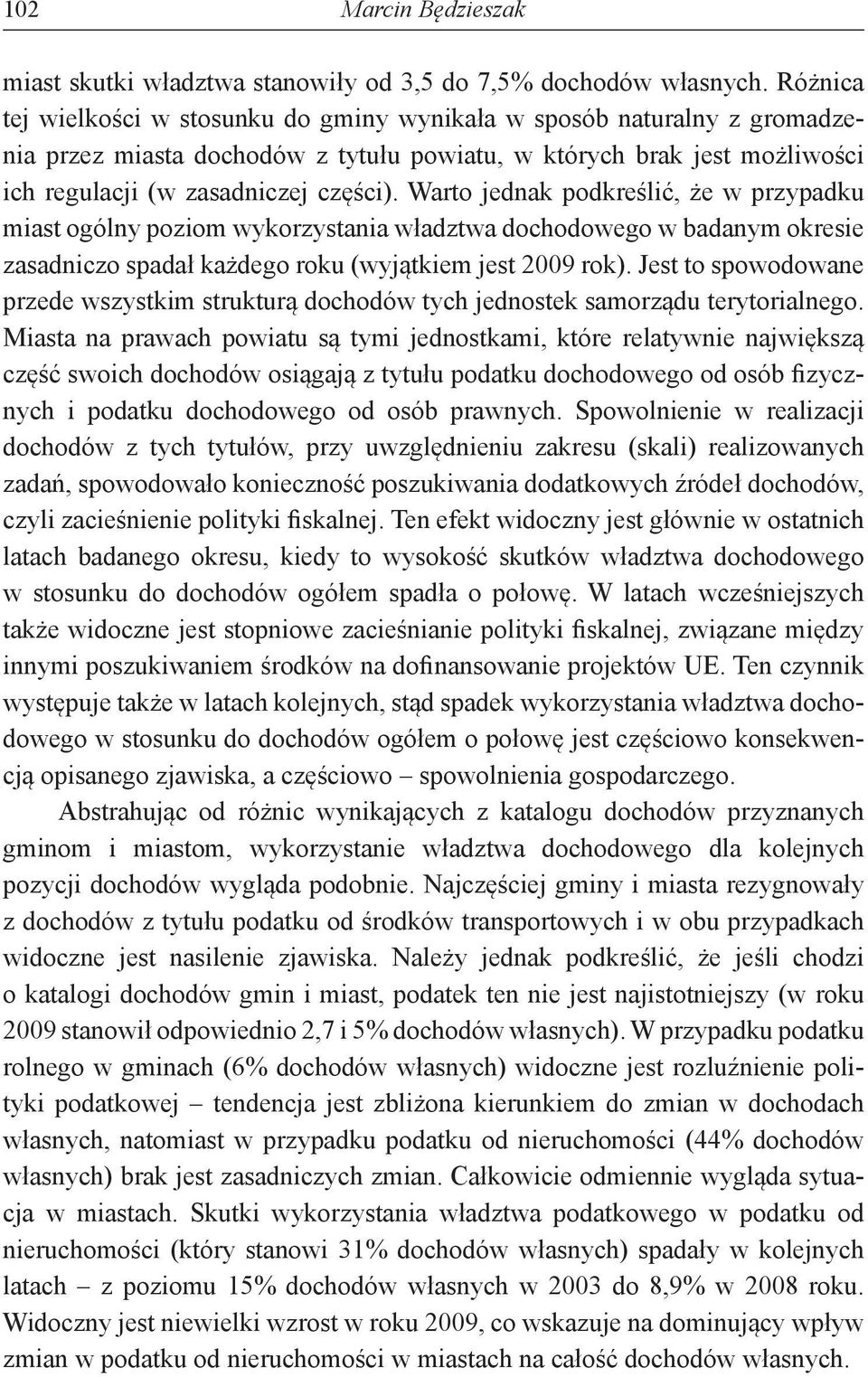 Warto jednak podkreślić, że w przypadku miast ogólny poziom wykorzystania władztwa dochodowego w badanym okresie zasadniczo spadał każdego roku (wyjątkiem jest 2009 rok).