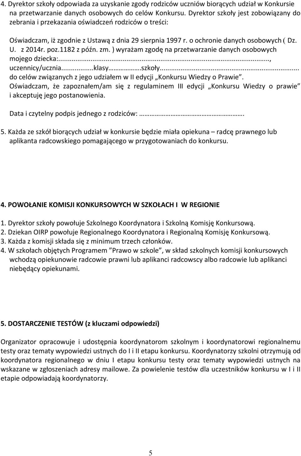 1182 z późn. zm. ) wyrażam zgodę na przetwarzanie danych osobowych mojego dziecka:..., uczennicy/ucznia...klasy.szkoły... do celów związanych z jego udziałem w II edycji Konkursu Wiedzy o Prawie.