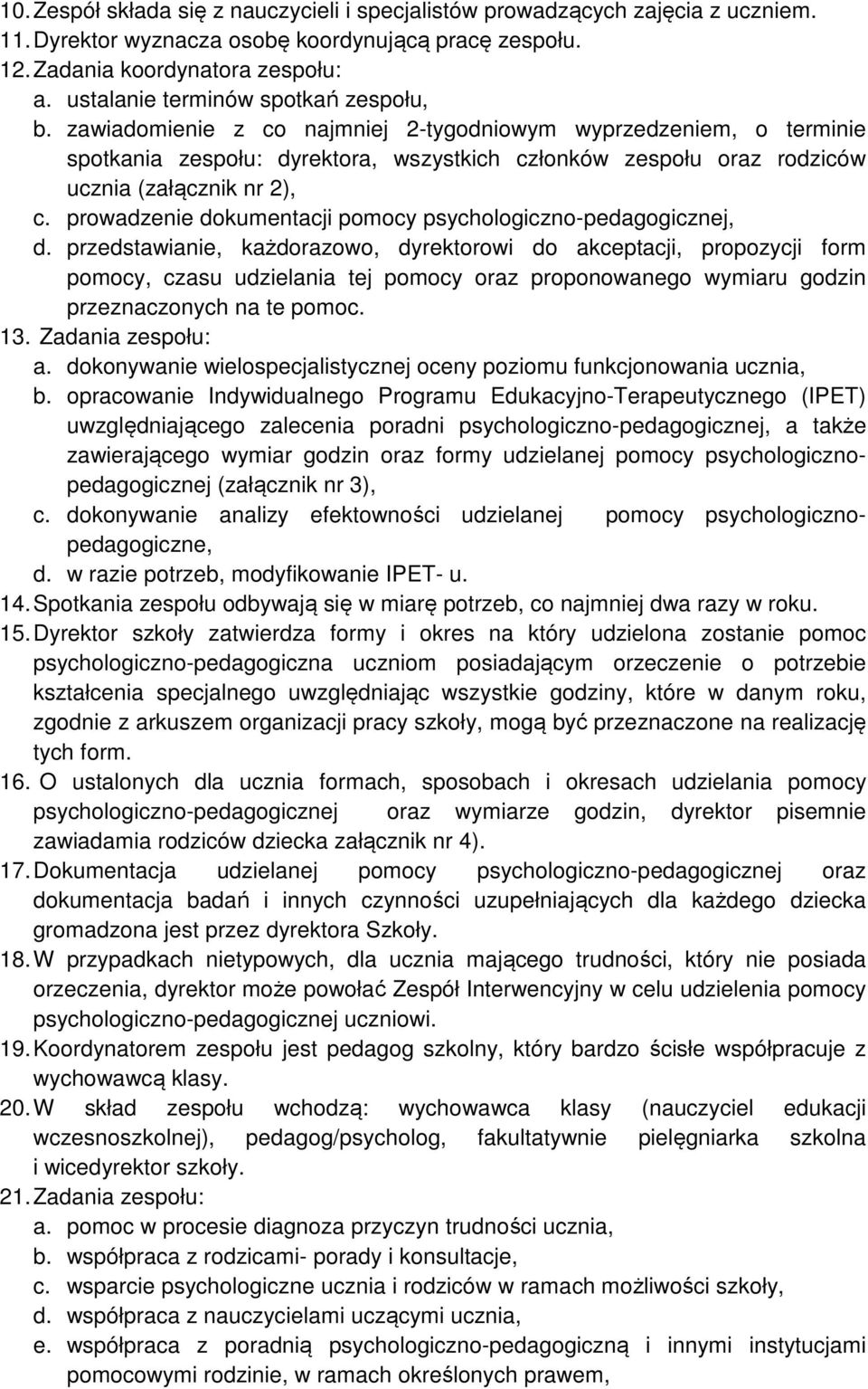 zawiadomienie z co najmniej 2-tygodniowym wyprzedzeniem, o terminie spotkania zespołu: dyrektora, wszystkich członków zespołu oraz rodziców ucznia (załącznik nr 2), c.