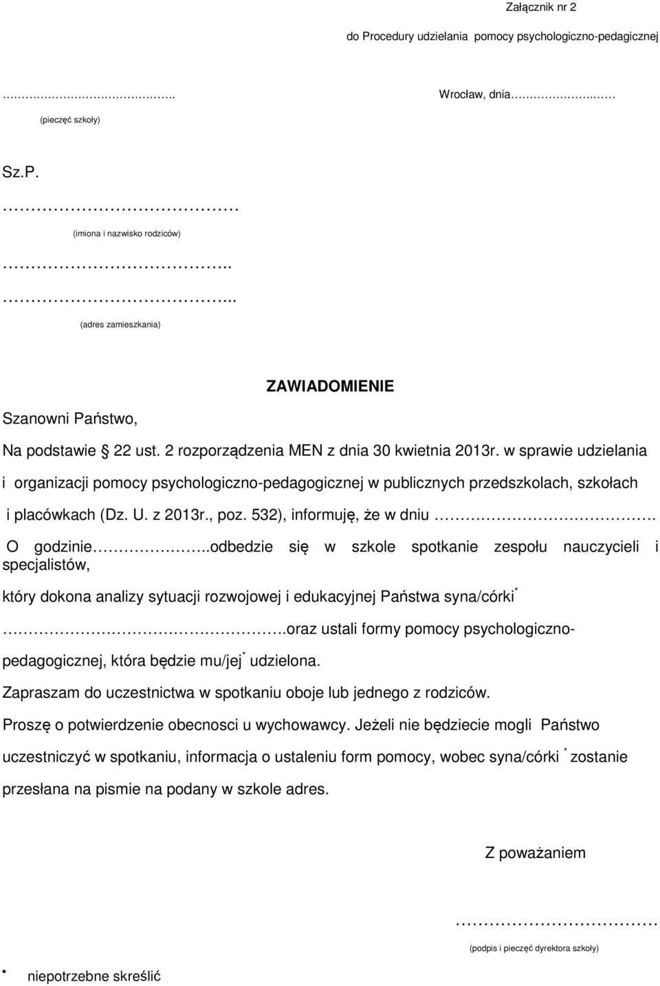 w sprawie udzielania i organizacji pomocy psychologiczno-pedagogicznej w publicznych przedszkolach, szkołach i placówkach (Dz. U. z 2013r., poz. 532), informuję, że w dniu. O godzinie.