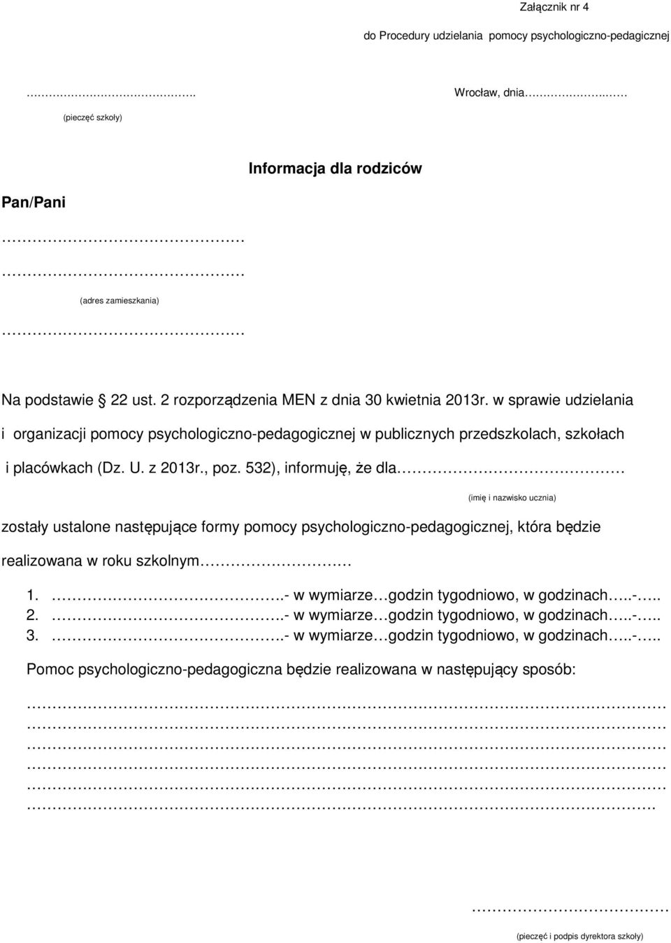 532), informuję, że dla (imię i nazwisko ucznia) zostały ustalone następujące formy pomocy psychologiczno-pedagogicznej, która będzie realizowana w roku szkolnym 1.