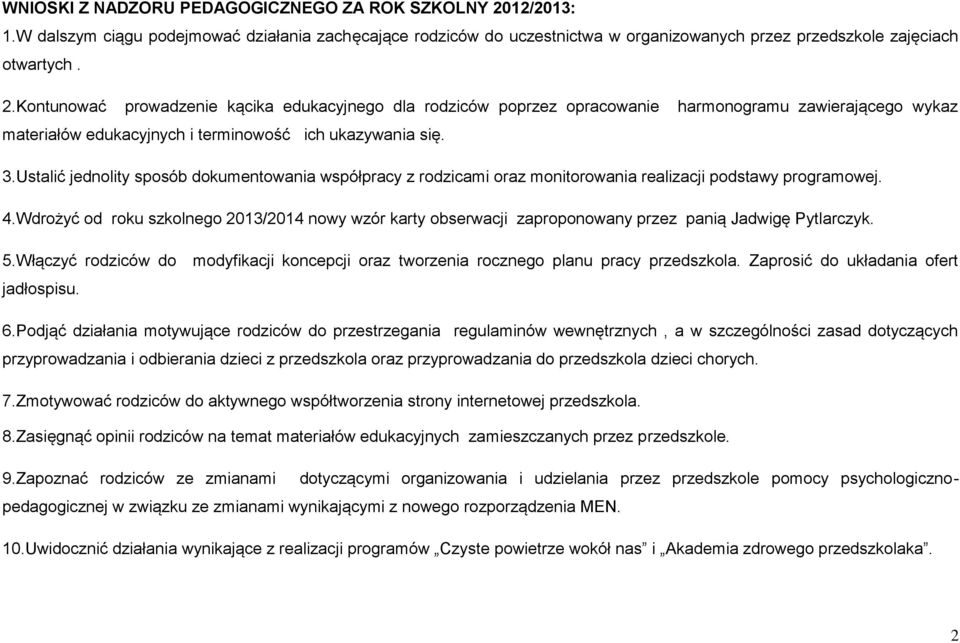 Kontunować prowadzenie kącika edukacyjnego dla rodziców poprzez opracowanie harmonogramu zawierającego wykaz materiałów edukacyjnych i terminowość ich ukazywania się. 3.