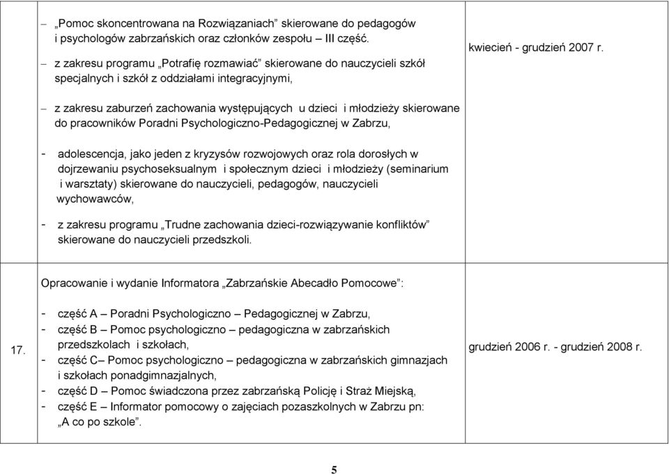 z zakresu zaburzeń zachowania występujących u dzieci i młodzieży skierowane do pracowników Poradni Psychologiczno-Pedagogicznej w Zabrzu, - adolescencja, jako jeden z kryzysów rozwojowych oraz rola