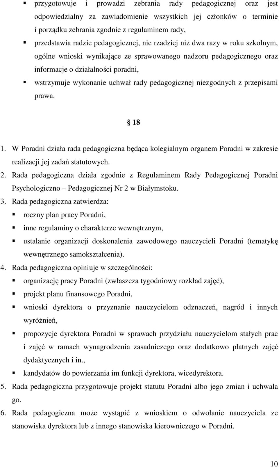 pedagogicznej niezgodnych z przepisami prawa. 18 1. W Poradni działa rada pedagogiczna będąca kolegialnym organem Poradni w zakresie realizacji jej zadań statutowych. 2.