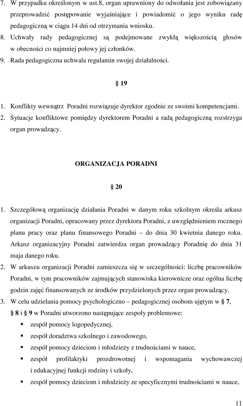 Uchwały rady pedagogicznej są podejmowane zwykłą większością głosów w obecności co najmniej połowy jej członków. 9. Rada pedagogiczna uchwala regulamin swojej działalności. 19 1.