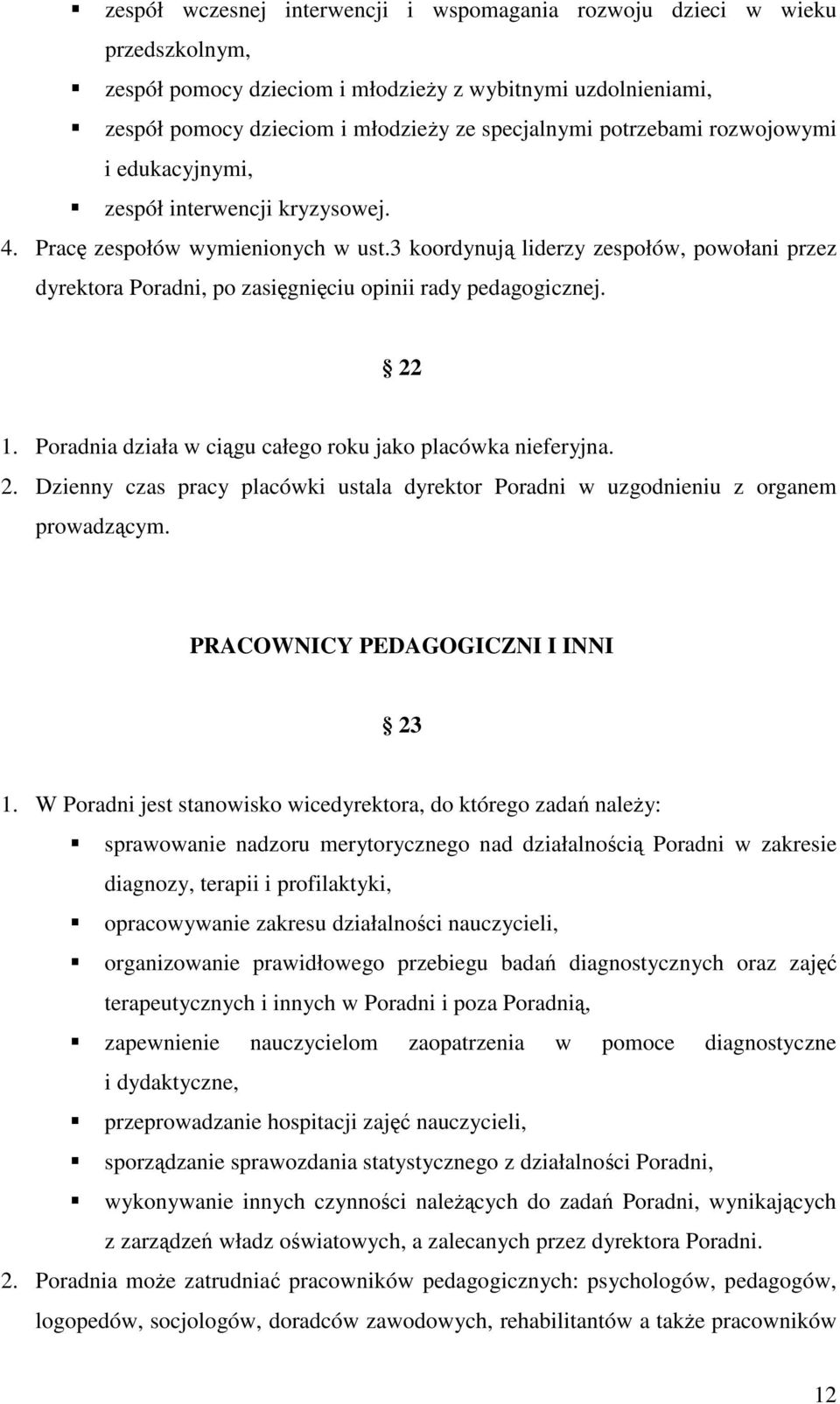 3 koordynują liderzy zespołów, powołani przez dyrektora Poradni, po zasięgnięciu opinii rady pedagogicznej. 22 1. Poradnia działa w ciągu całego roku jako placówka nieferyjna. 2. Dzienny czas pracy placówki ustala dyrektor Poradni w uzgodnieniu z organem prowadzącym.