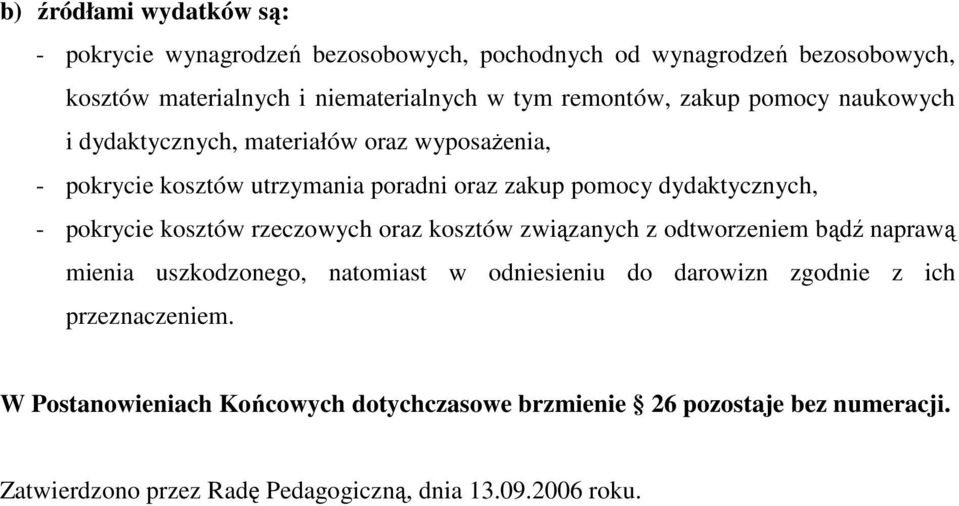 pokrycie kosztów rzeczowych oraz kosztów związanych z odtworzeniem bądź naprawą mienia uszkodzonego, natomiast w odniesieniu do darowizn zgodnie z ich