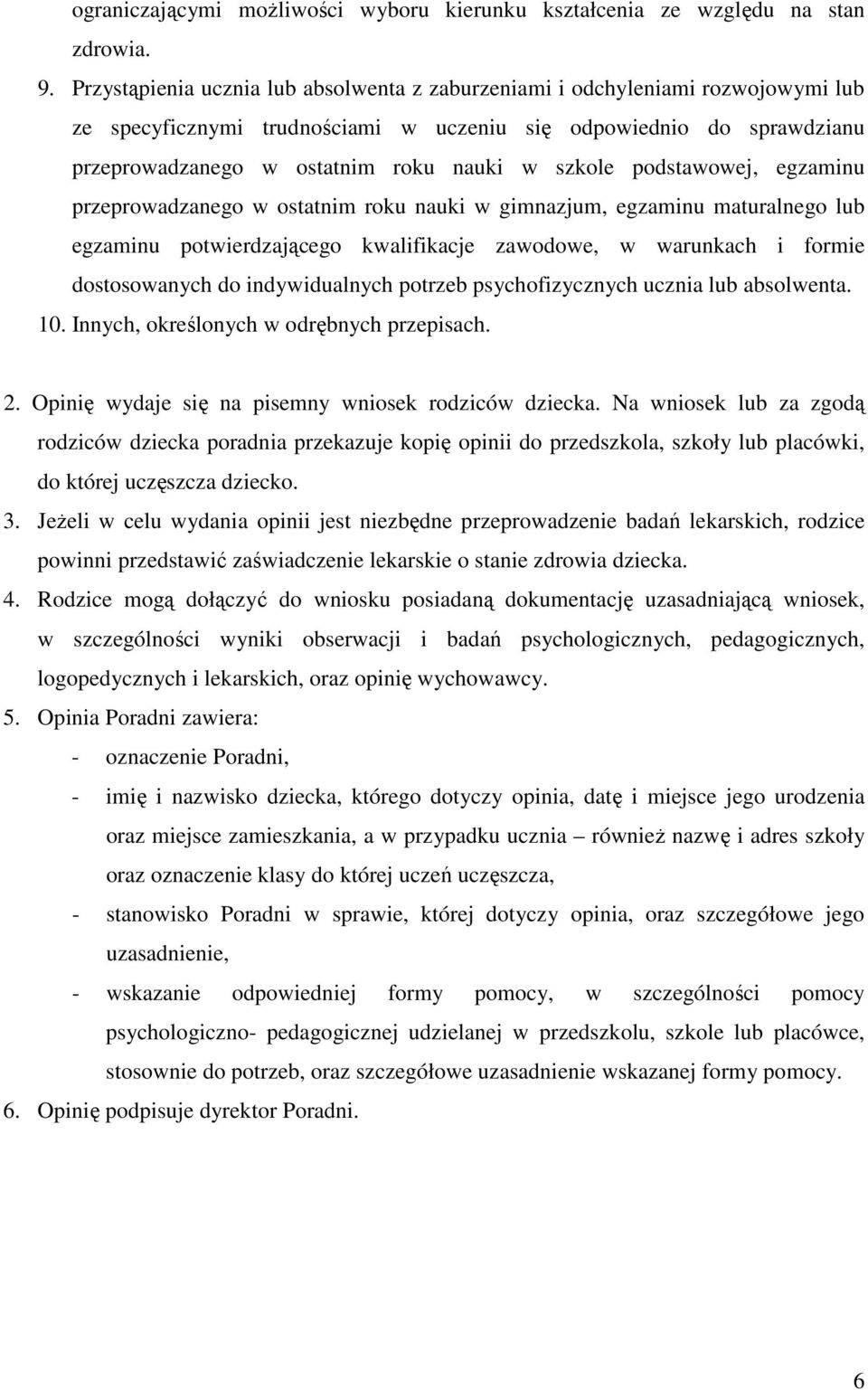 szkole podstawowej, egzaminu przeprowadzanego w ostatnim roku nauki w gimnazjum, egzaminu maturalnego lub egzaminu potwierdzającego kwalifikacje zawodowe, w warunkach i formie dostosowanych do