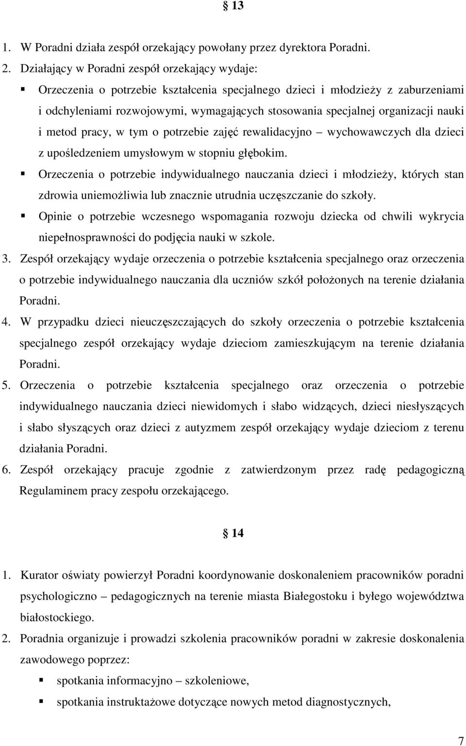 organizacji nauki i metod pracy, w tym o potrzebie zajęć rewalidacyjno wychowawczych dla dzieci z upośledzeniem umysłowym w stopniu głębokim.