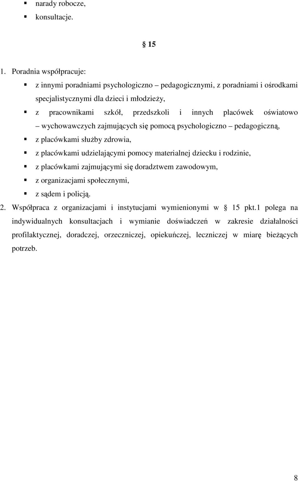 placówek oświatowo wychowawczych zajmujących się pomocą psychologiczno pedagogiczną, z placówkami słuŝby zdrowia, z placówkami udzielającymi pomocy materialnej dziecku i rodzinie, z