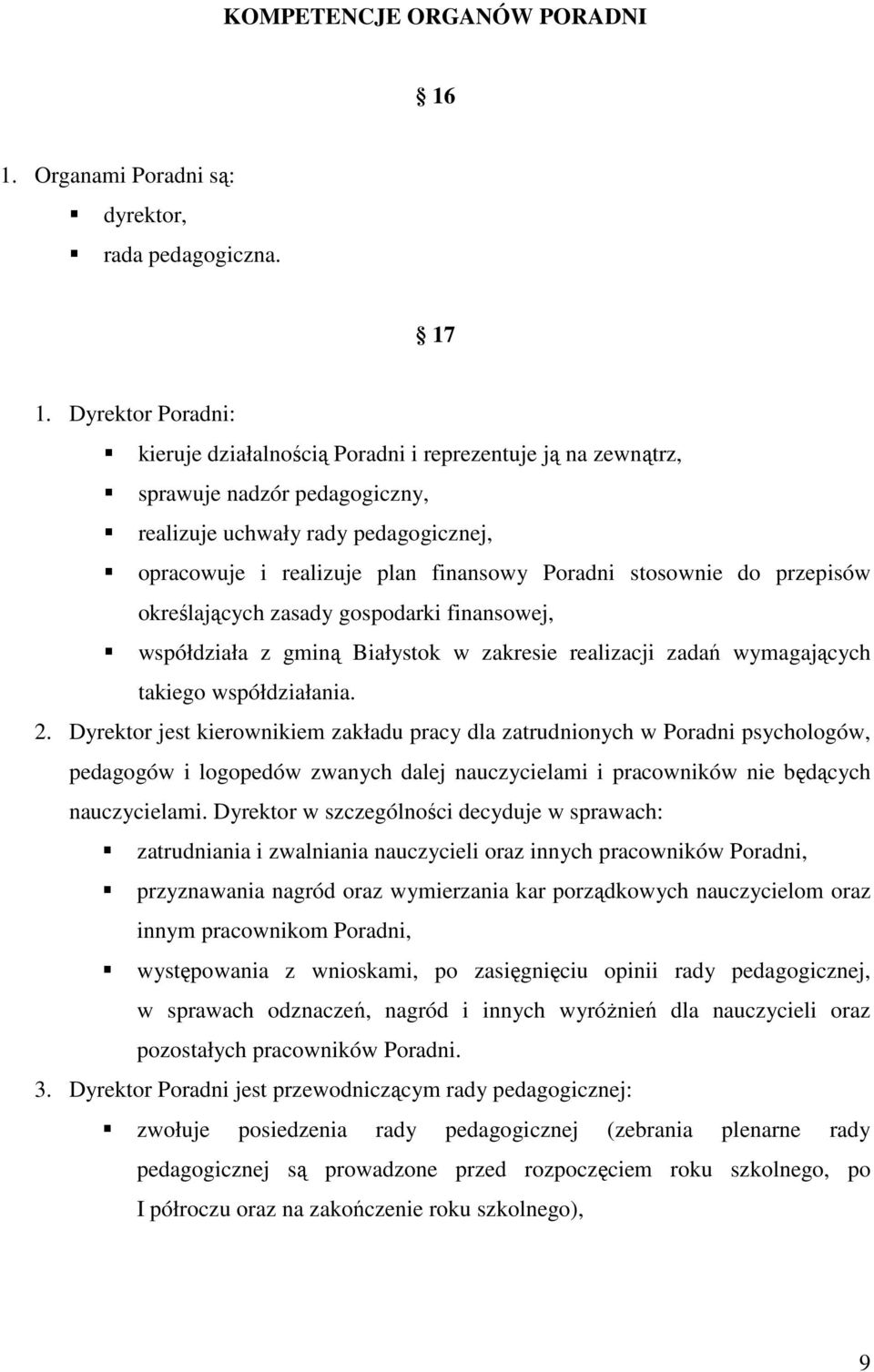stosownie do przepisów określających zasady gospodarki finansowej, współdziała z gminą Białystok w zakresie realizacji zadań wymagających takiego współdziałania. 2.