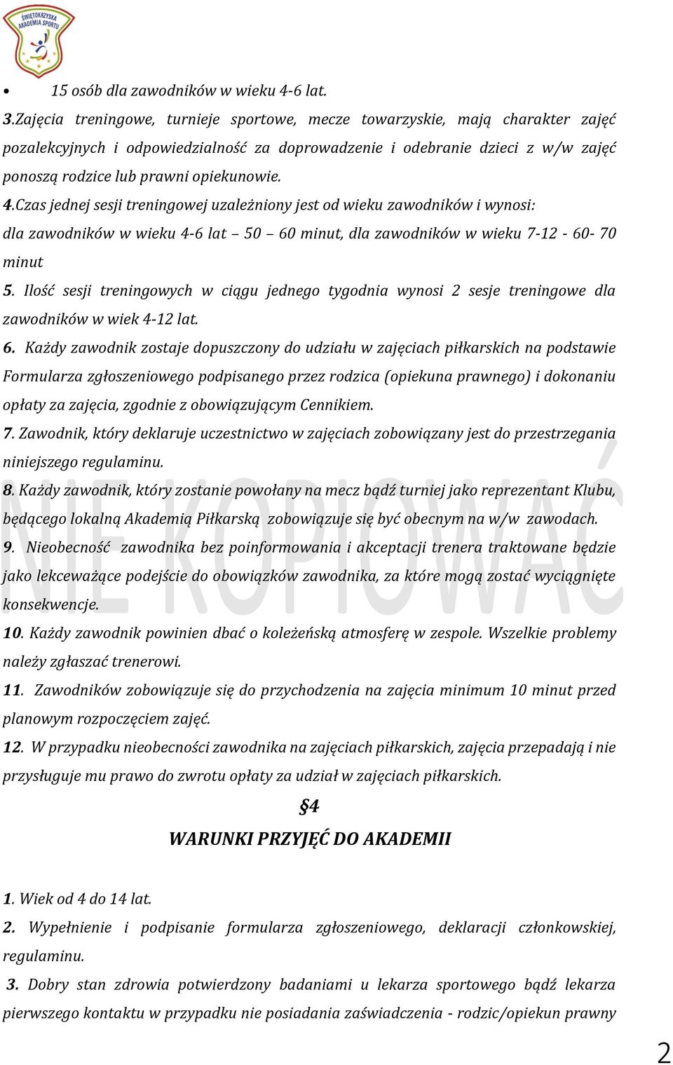 4.Czas jednej sesji treningowej uzależniony jest od wieku zawodników i wynosi: dla zawodników w wieku 4-6 lat 50 60 minut, dla zawodników w wieku 7-12 - 60-70 minut 5.