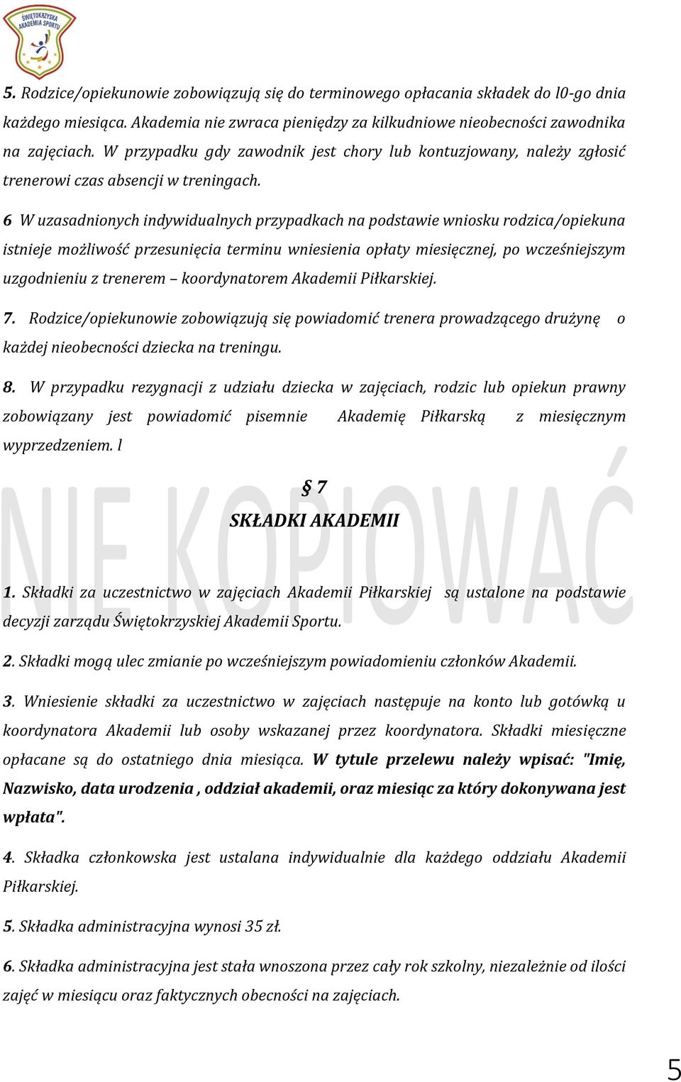 6 W uzasadnionych indywidualnych przypadkach na podstawie wniosku rodzica/opiekuna istnieje możliwość przesunięcia terminu wniesienia opłaty miesięcznej, po wcześniejszym uzgodnieniu z trenerem