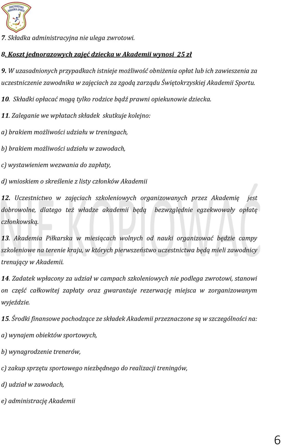 Składki opłacać mogą tylko rodzice bądź prawni opiekunowie dziecka. 11.