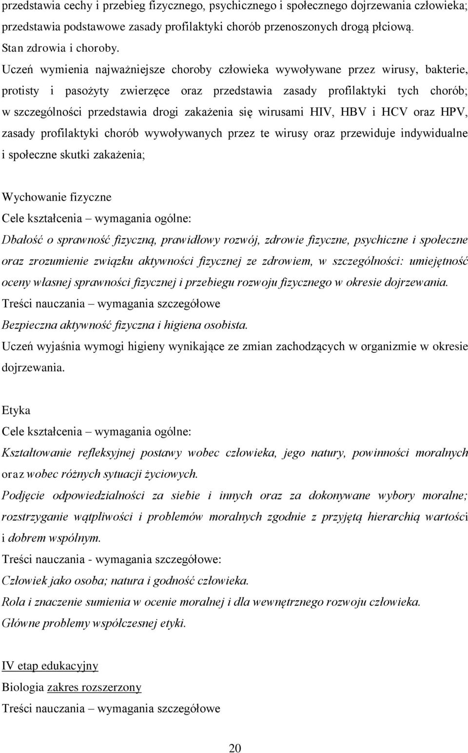 zakażenia się wirusami HIV, HBV i HCV oraz HPV, zasady profilaktyki chorób wywoływanych przez te wirusy oraz przewiduje indywidualne i społeczne skutki zakażenia; Wychowanie fizyczne Cele kształcenia