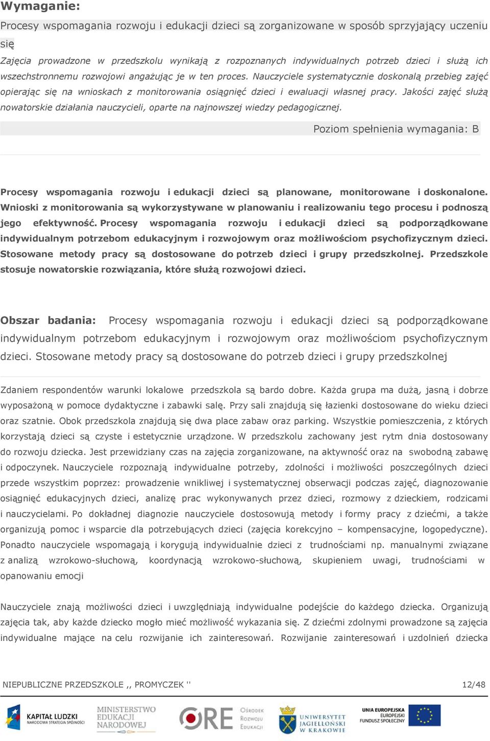 Nauczyciele systematycznie doskonalą przebieg zajęć opierając się na wnioskach z monitorowania osiągnięć dzieci i ewaluacji własnej pracy.