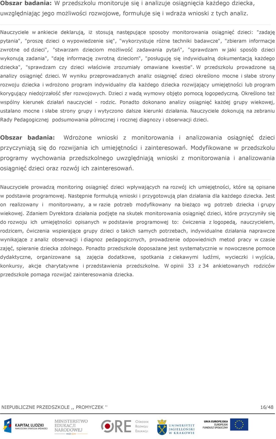 "zbieram informacje zwrotne od dzieci", "stwarzam dzieciom możliwość zadawania pytań", "sprawdzam w jaki sposób dzieci wykonują zadania", "daję informację zwrotną dzieciom", "posługuję się