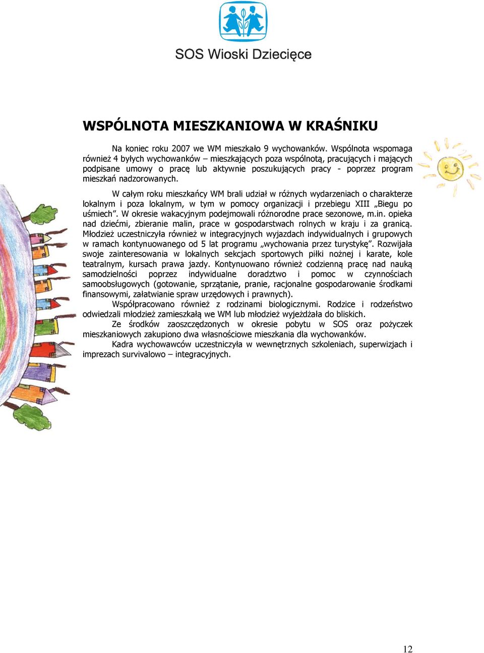 W całym roku mieszkańcy WM brali udział w różnych wydarzeniach o charakterze lokalnym i poza lokalnym, w tym w pomocy organizacji i przebiegu XIII Biegu po uśmiech.