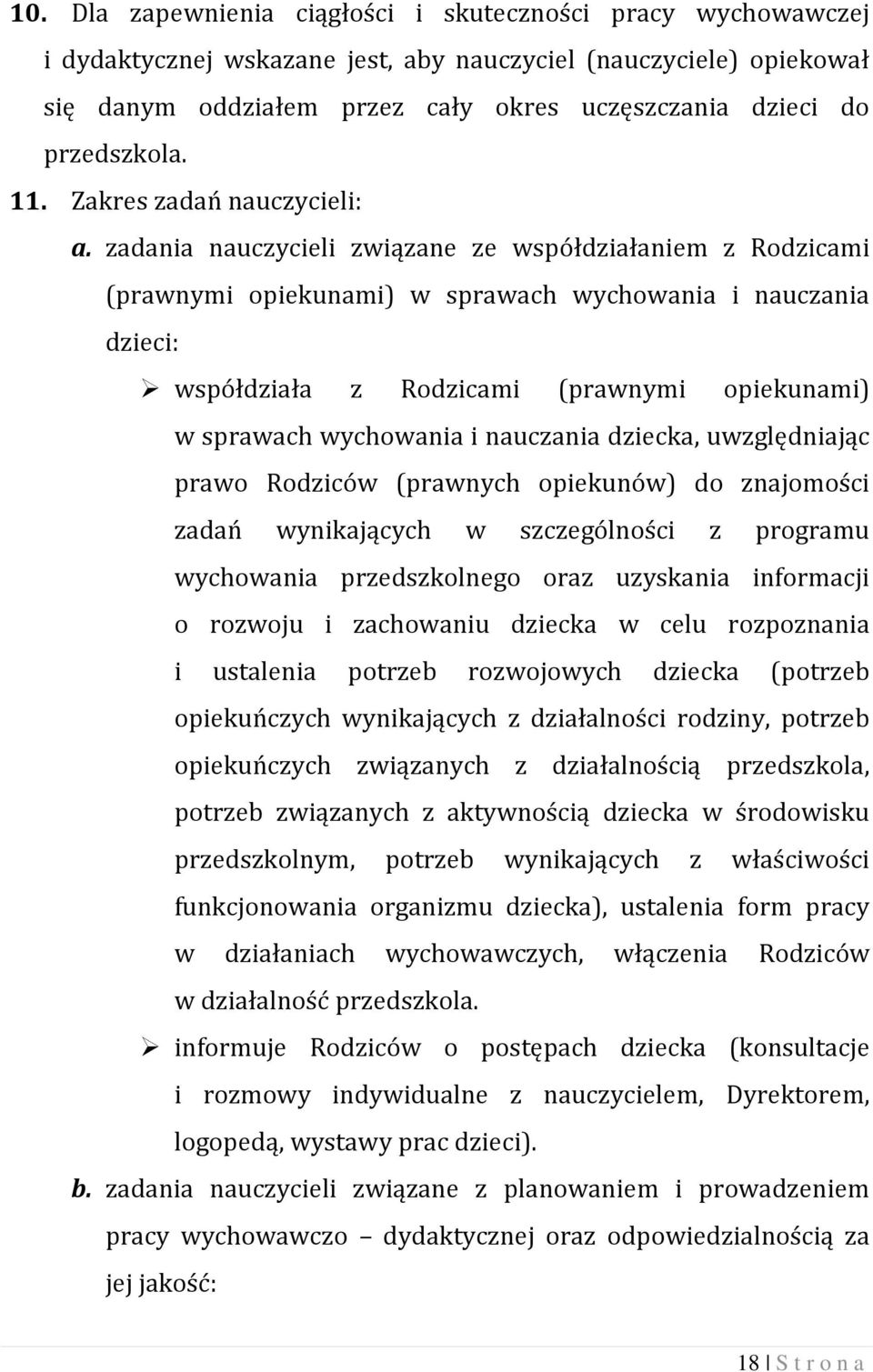 zadania nauczycieli związane ze współdziałaniem z Rodzicami (prawnymi opiekunami) w sprawach wychowania i nauczania dzieci: współdziała z Rodzicami (prawnymi opiekunami) w sprawach wychowania i