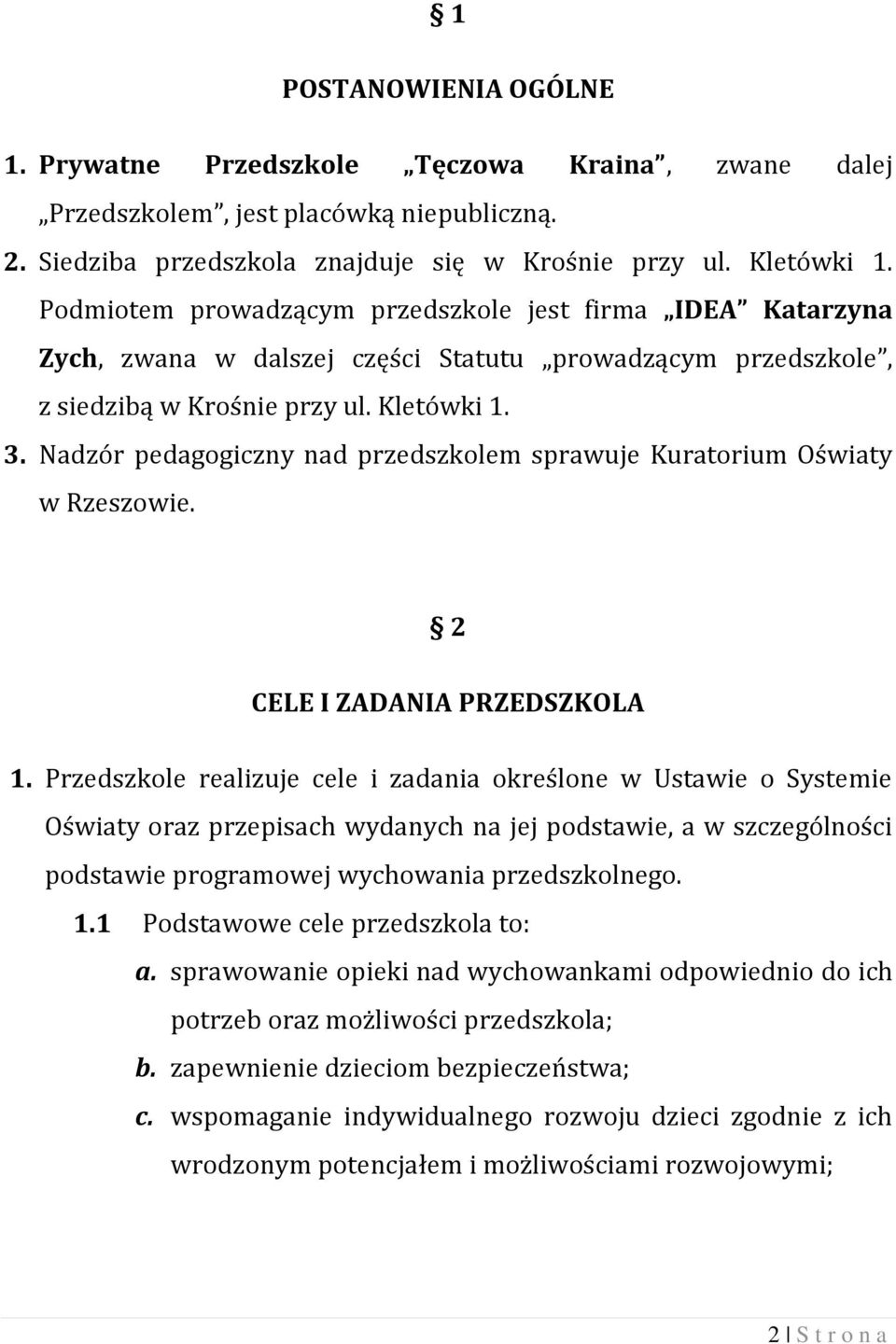 Nadzór pedagogiczny nad przedszkolem sprawuje Kuratorium Oświaty w Rzeszowie. 2 CELE I ZADANIA PRZEDSZKOLA 1.