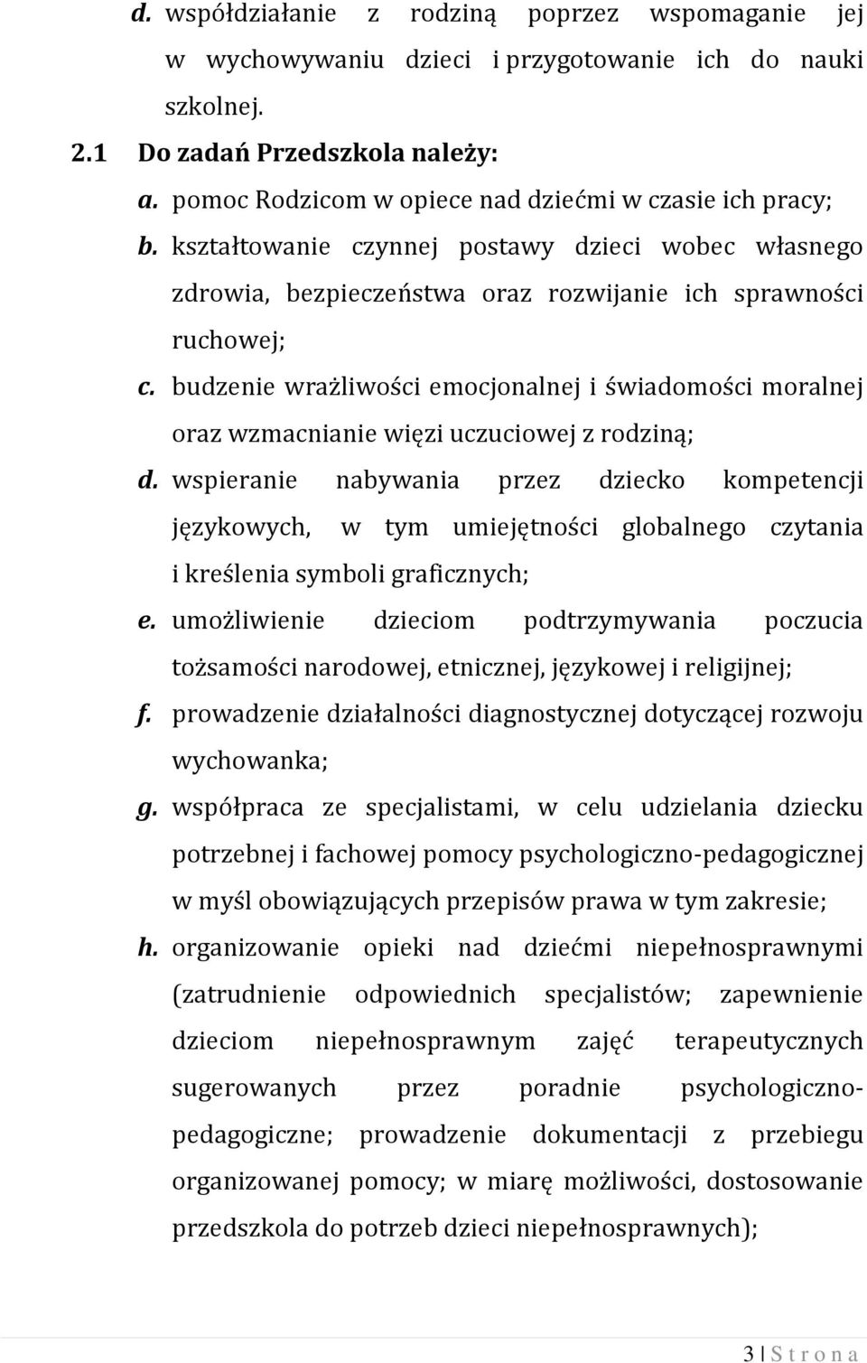 budzenie wrażliwości emocjonalnej i świadomości moralnej oraz wzmacnianie więzi uczuciowej z rodziną; d.