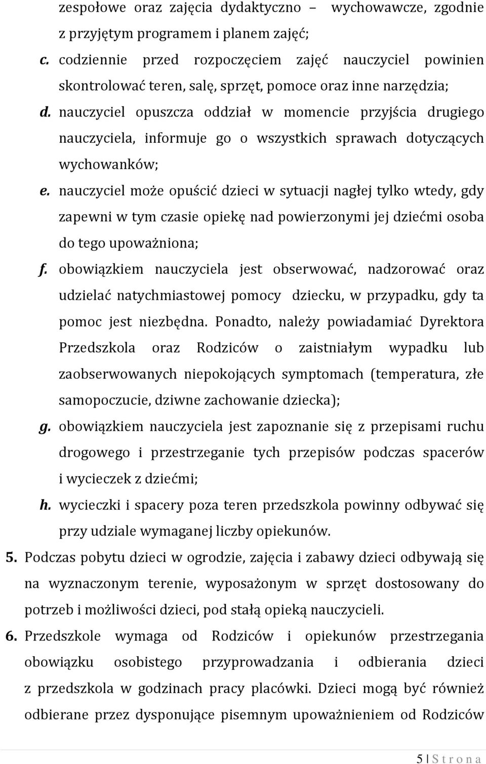 nauczyciel opuszcza oddział w momencie przyjścia drugiego nauczyciela, informuje go o wszystkich sprawach dotyczących wychowanków; e.