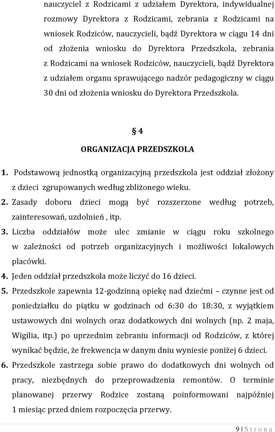 Przedszkola. 4 ORGANIZACJA PRZEDSZKOLA 1. Podstawową jednostką organizacyjną przedszkola jest oddział złożony z dzieci zgrupowanych według zbliżonego wieku. 2.