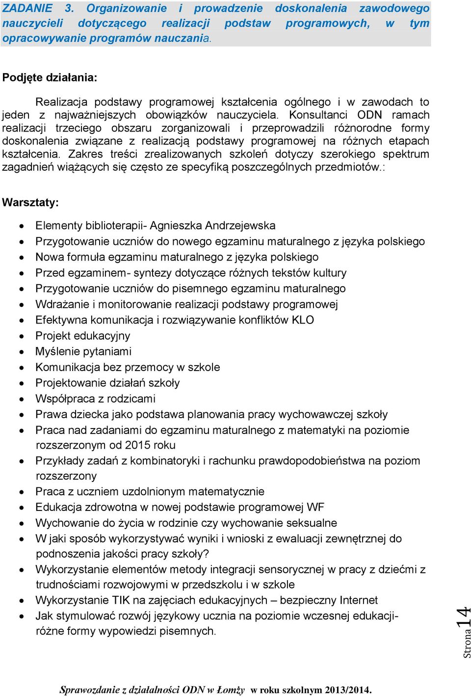 Konsultanci ODN ramach realizacji trzeciego obszaru zorganizowali i przeprowadzili różnorodne formy doskonalenia związane z realizacją podstawy programowej na różnych etapach kształcenia.