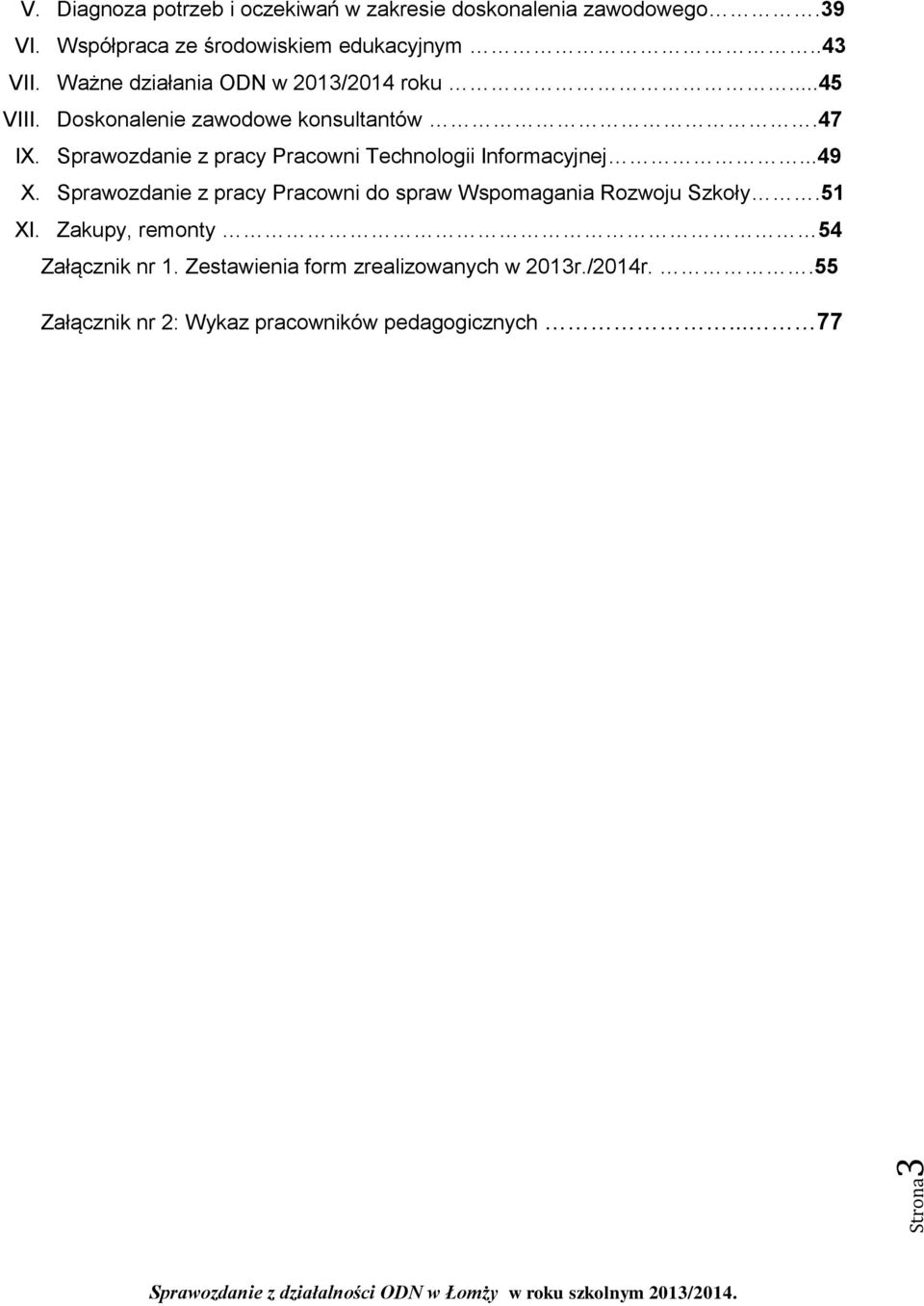 Sprawozdanie z pracy Pracowni Technologii Informacyjnej...49 X. Sprawozdanie z pracy Pracowni do spraw Wspomagania Rozwoju Szkoły.