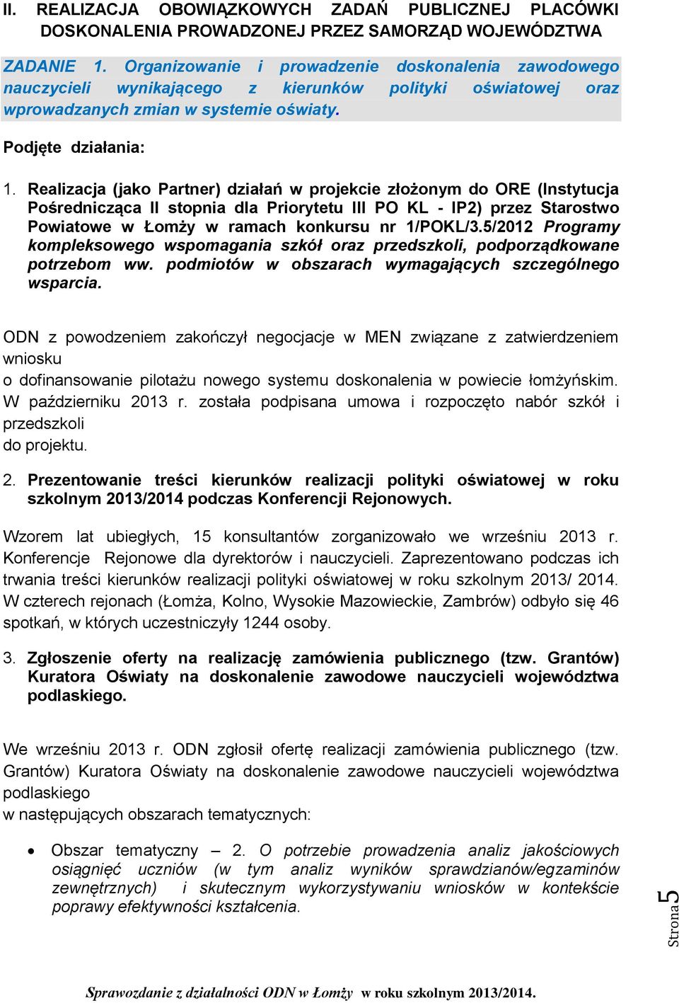 Realizacja (jako Partner) działań w projekcie złożonym do ORE (Instytucja Pośrednicząca II stopnia dla Priorytetu III PO KL - IP2) przez Starostwo Powiatowe w Łomży w ramach konkursu nr 1/POKL/3.