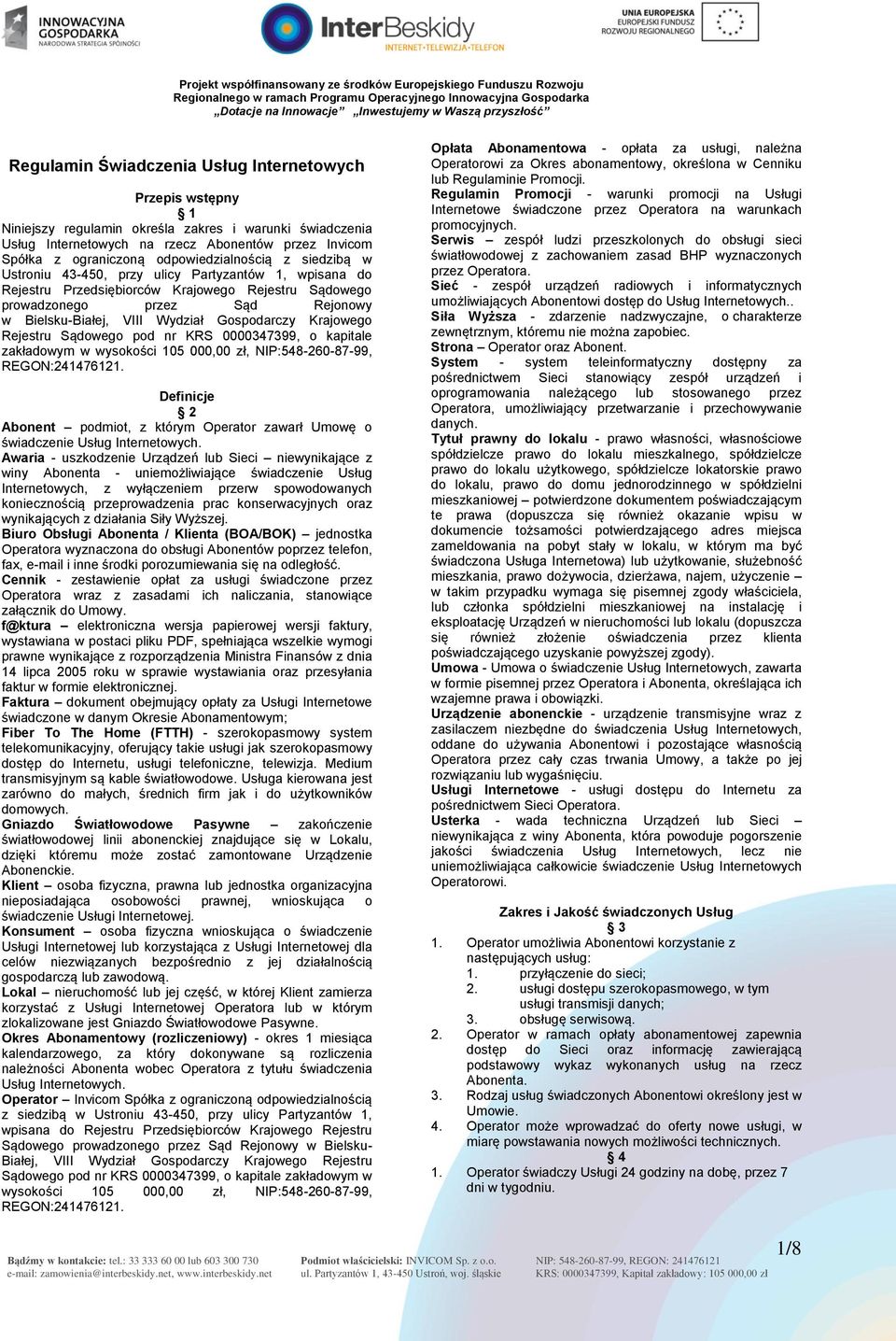 Wydział Gospodarczy Krajowego Rejestru Sądowego pod nr KRS 0000347399, o kapitale zakładowym w wysokości 105 000,00 zł, NIP:548-260-87-99, REGON:241476121.