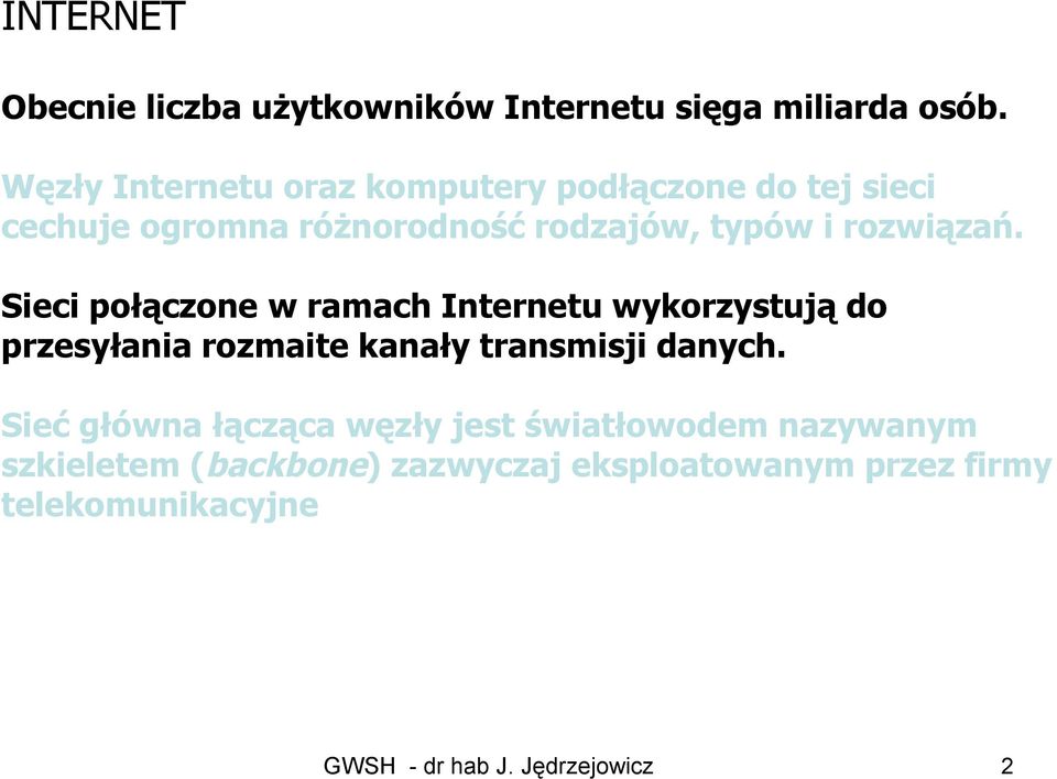 rozwiązań. Sieci połączone w ramach Internetu wykorzystują do przesyłania rozmaite kanały transmisji danych.