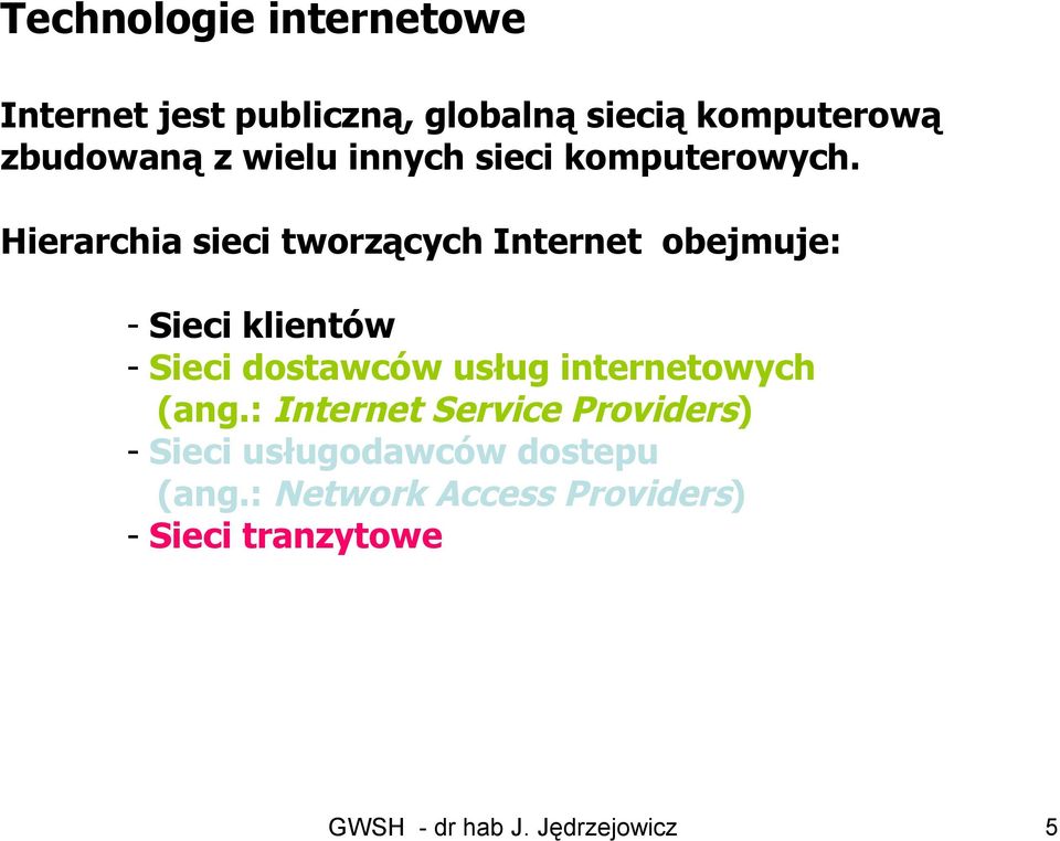Hierarchia sieci tworzących Internet obejmuje: - Sieci klientów - Sieci dostawców usług