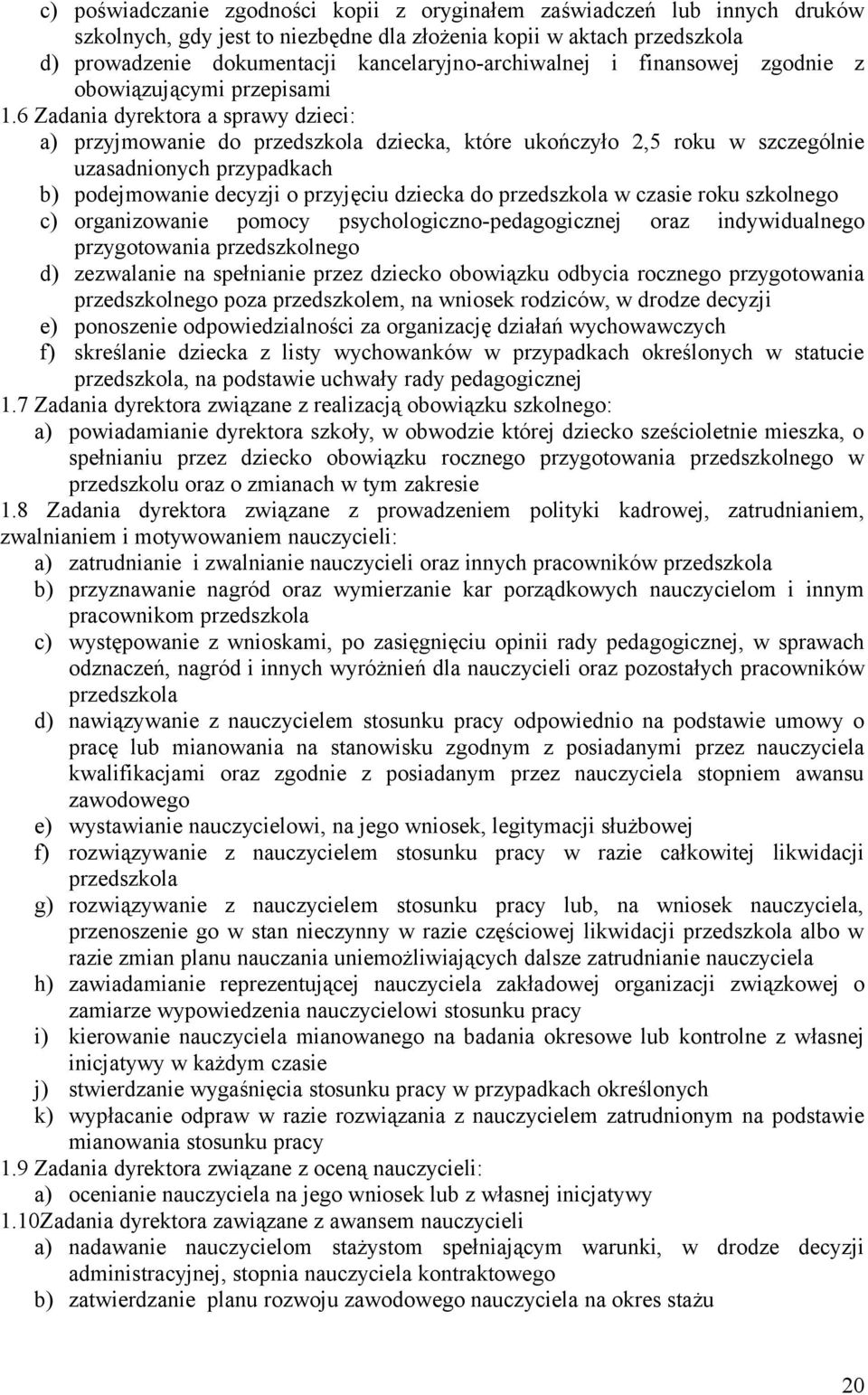 6 Zadania dyrektora a sprawy dzieci: a) przyjmowanie do przedszkola dziecka, które ukończyło 2,5 roku w szczególnie uzasadnionych przypadkach b) podejmowanie decyzji o przyjęciu dziecka do