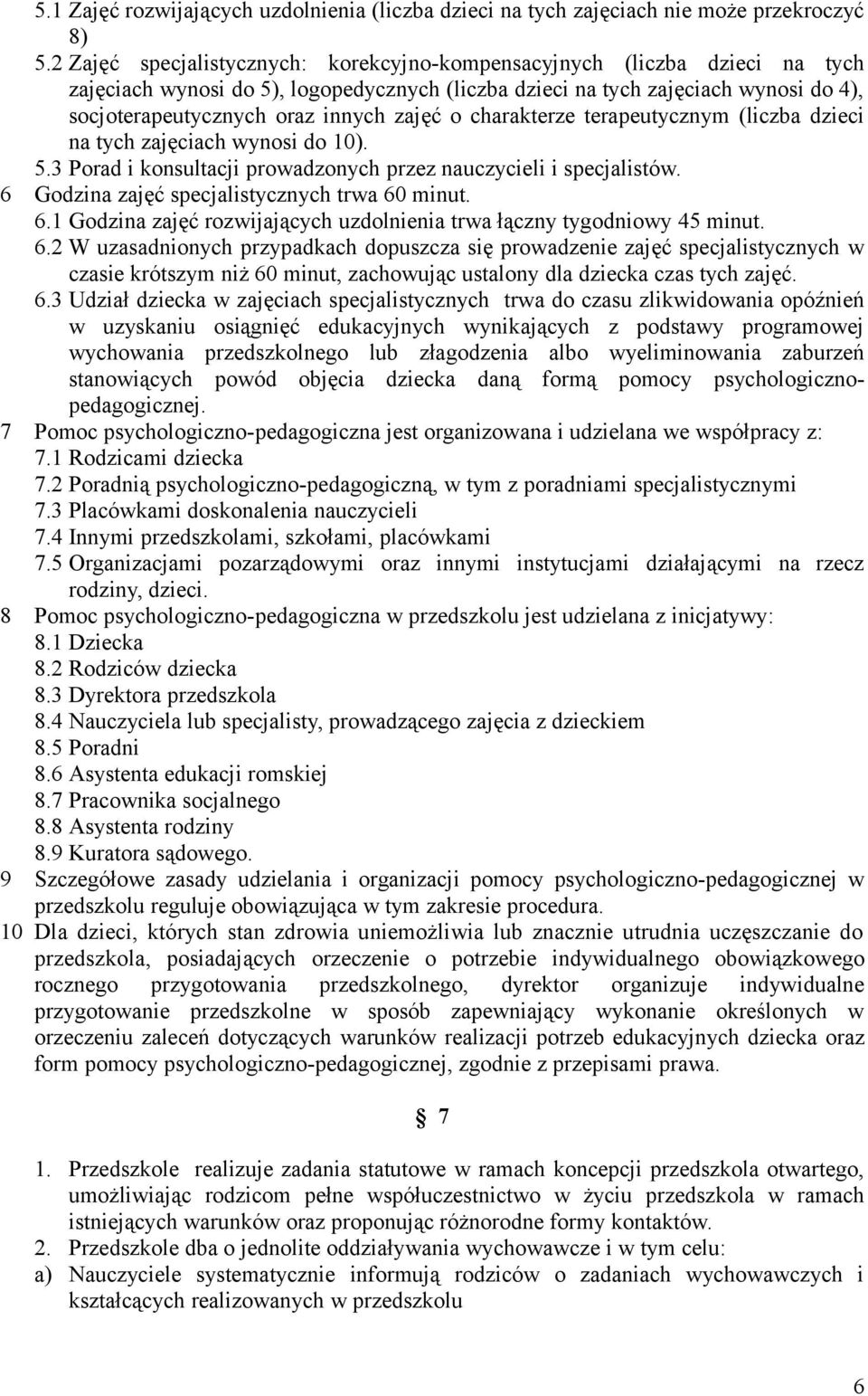 zajęć o charakterze terapeutycznym (liczba dzieci na tych zajęciach wynosi do 10). 5.3 Porad i konsultacji prowadzonych przez nauczycieli i specjalistów.