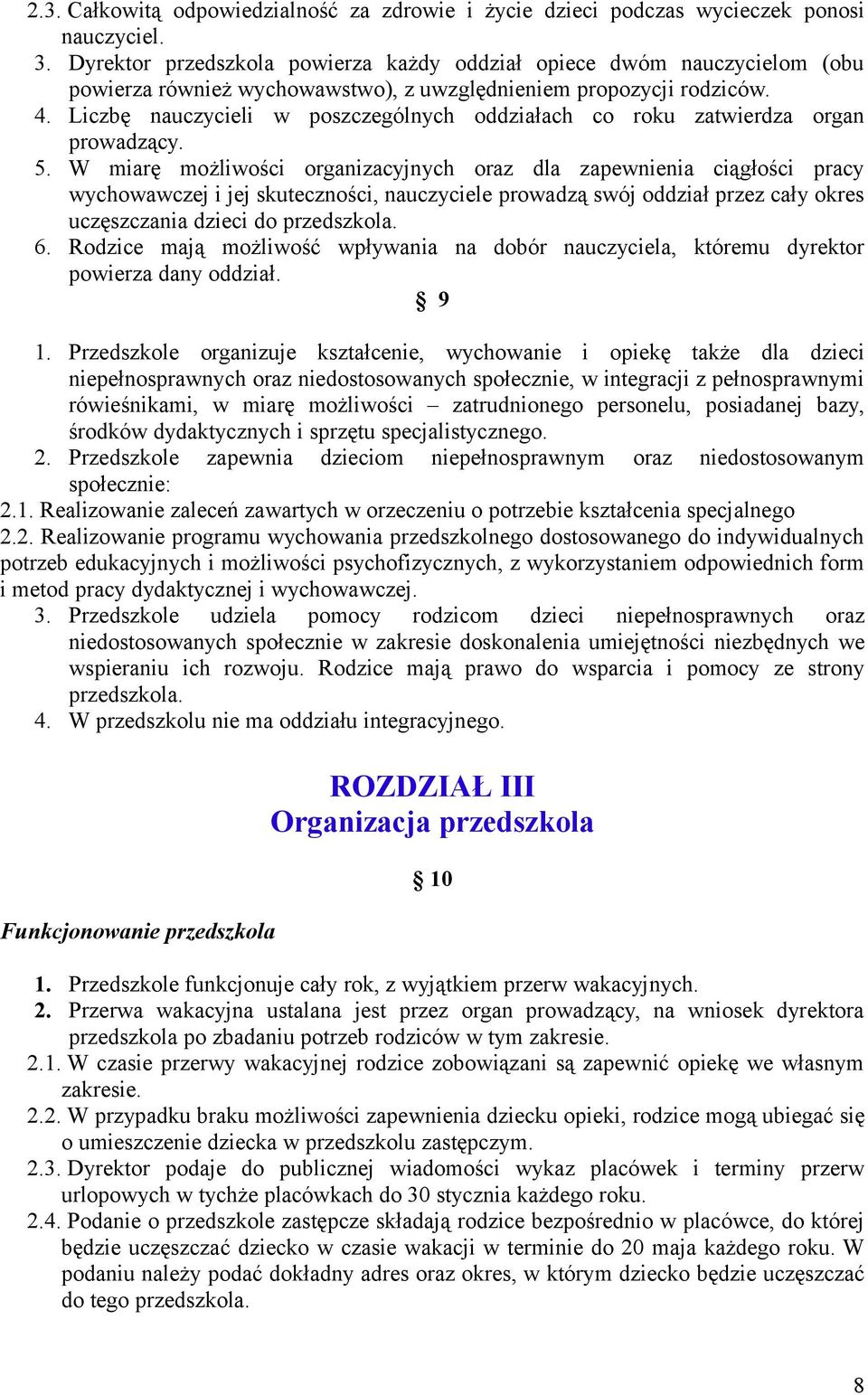 Liczbę nauczycieli w poszczególnych oddziałach co roku zatwierdza organ prowadzący. 5.