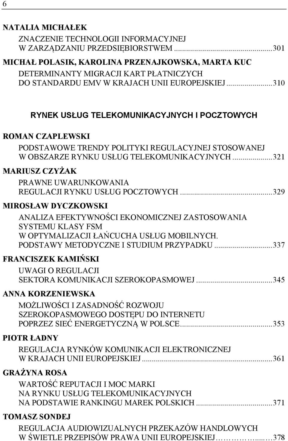 .. 310 RYNEK USŁUG TELEKOMUNIKACYJNYCH I POCZTOWYCH ROMAN CZAPLEWSKI PODSTAWOWE TRENDY POLITYKI REGULACYJNEJ STOSOWANEJ W OBSZARZE RYNKU USŁUG TELEKOMUNIKACYJNYCH.