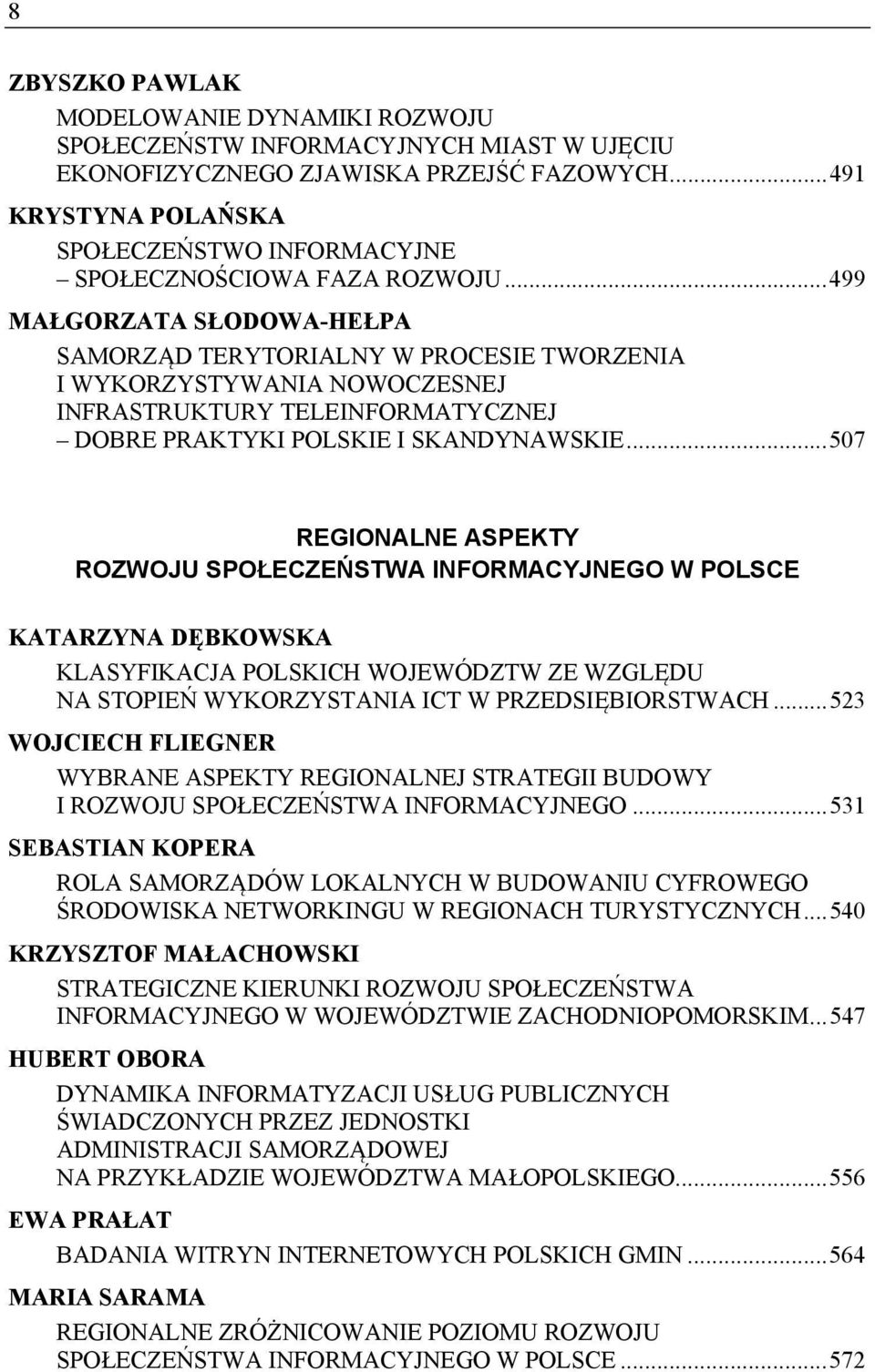 .. 499 MAŁGORZATA SŁODOWA-HEŁPA SAMORZĄD TERYTORIALNY W PROCESIE TWORZENIA I WYKORZYSTYWANIA NOWOCZESNEJ INFRASTRUKTURY TELEINFORMATYCZNEJ DOBRE PRAKTYKI POLSKIE I SKANDYNAWSKIE.