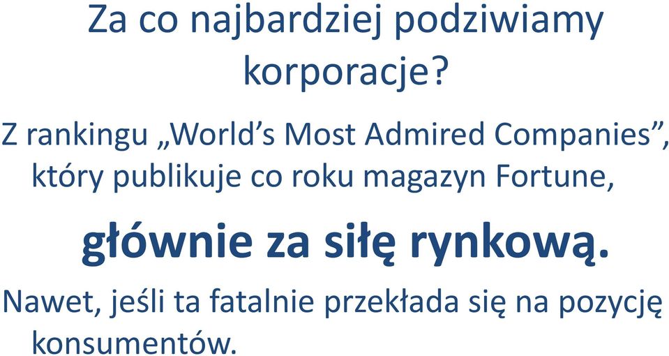 publikuje co roku magazyn Fortune, głównie za siłę