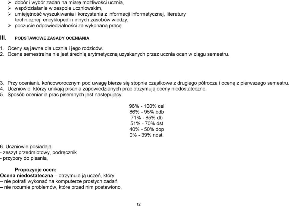 Ocena semestralna nie jest średnią arytmetyczną uzyskanych przez ucznia ocen w ciągu semestru. 3.