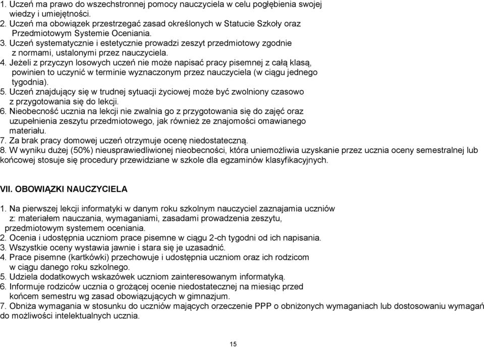 Uczeń systematycznie i estetycznie prowadzi zeszyt przedmiotowy zgodnie z normami, ustalonymi przez nauczyciela. 4.