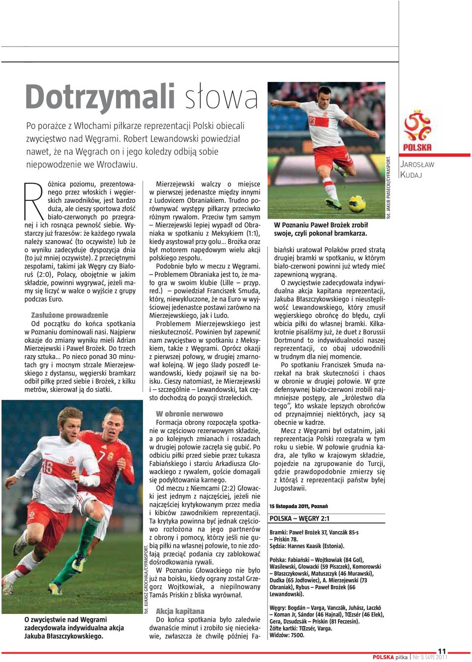 Różnica poziomu, prezentowanego przez włoskich i węgierskich zawodników, jest bardzo duża, ale cieszy sportowa złość biało-czerwonych po przegranej i ich rosnąca pewność siebie.