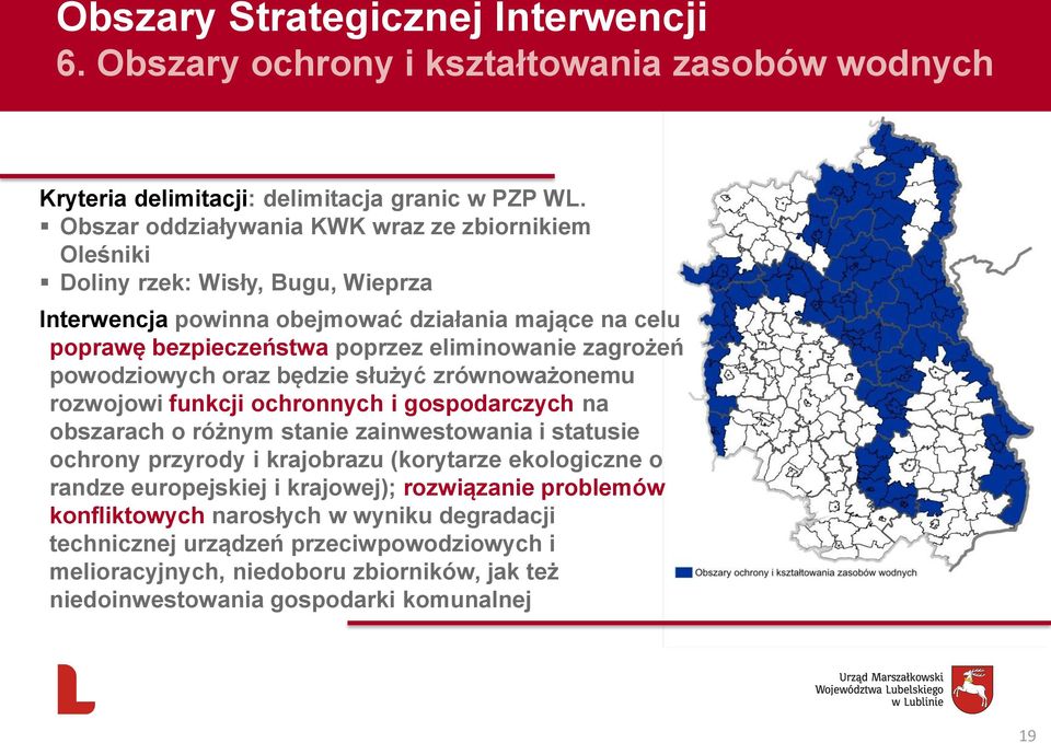 zagrożeń powodziowych oraz będzie służyć zrównoważonemu rozwojowi funkcji ochronnych i gospodarczych na obszarach o różnym stanie zainwestowania i statusie ochrony przyrody i krajobrazu