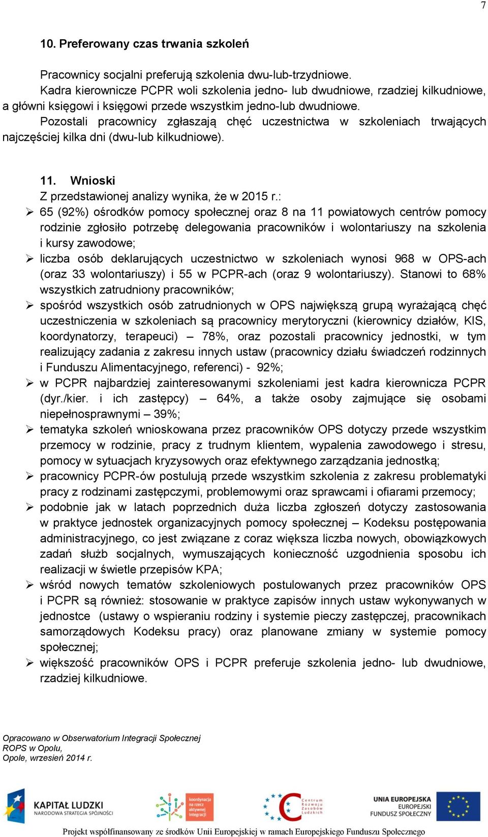 Pozostali pracownicy zgłaszają chęć uczestnictwa w ch trwających najczęściej kilka dni (dwu-lub kilkudniowe).. Wnioski Z przedstawionej analizy wynika, że w 25 r.